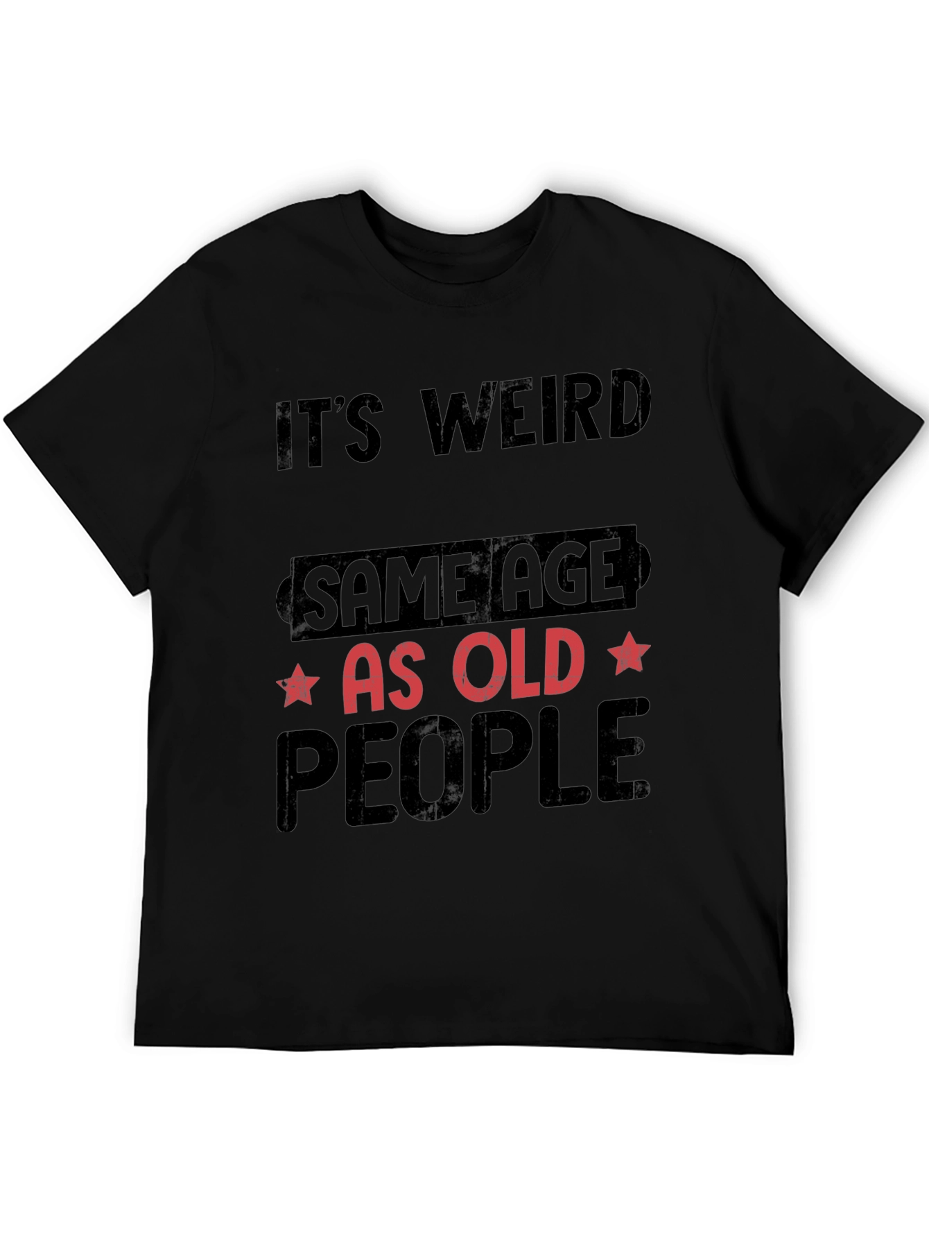 Its Weird Same Age As Old People T-Shirt