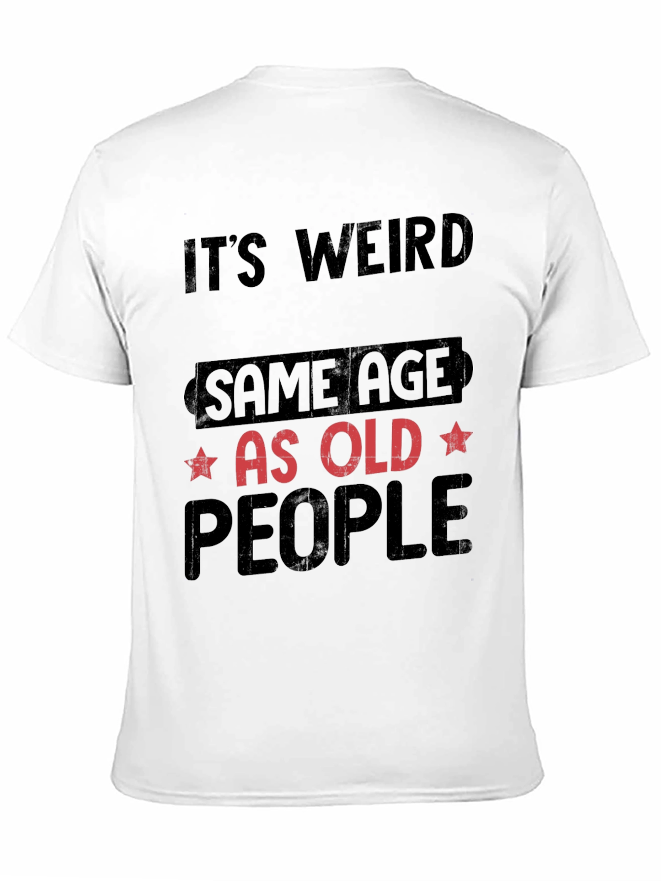 Its Weird Same Age As Old People T-Shirt