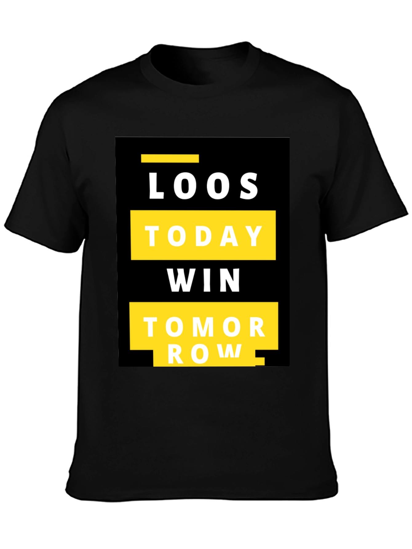 Motivational T-Shirt: Loos Today Win Tomorrow