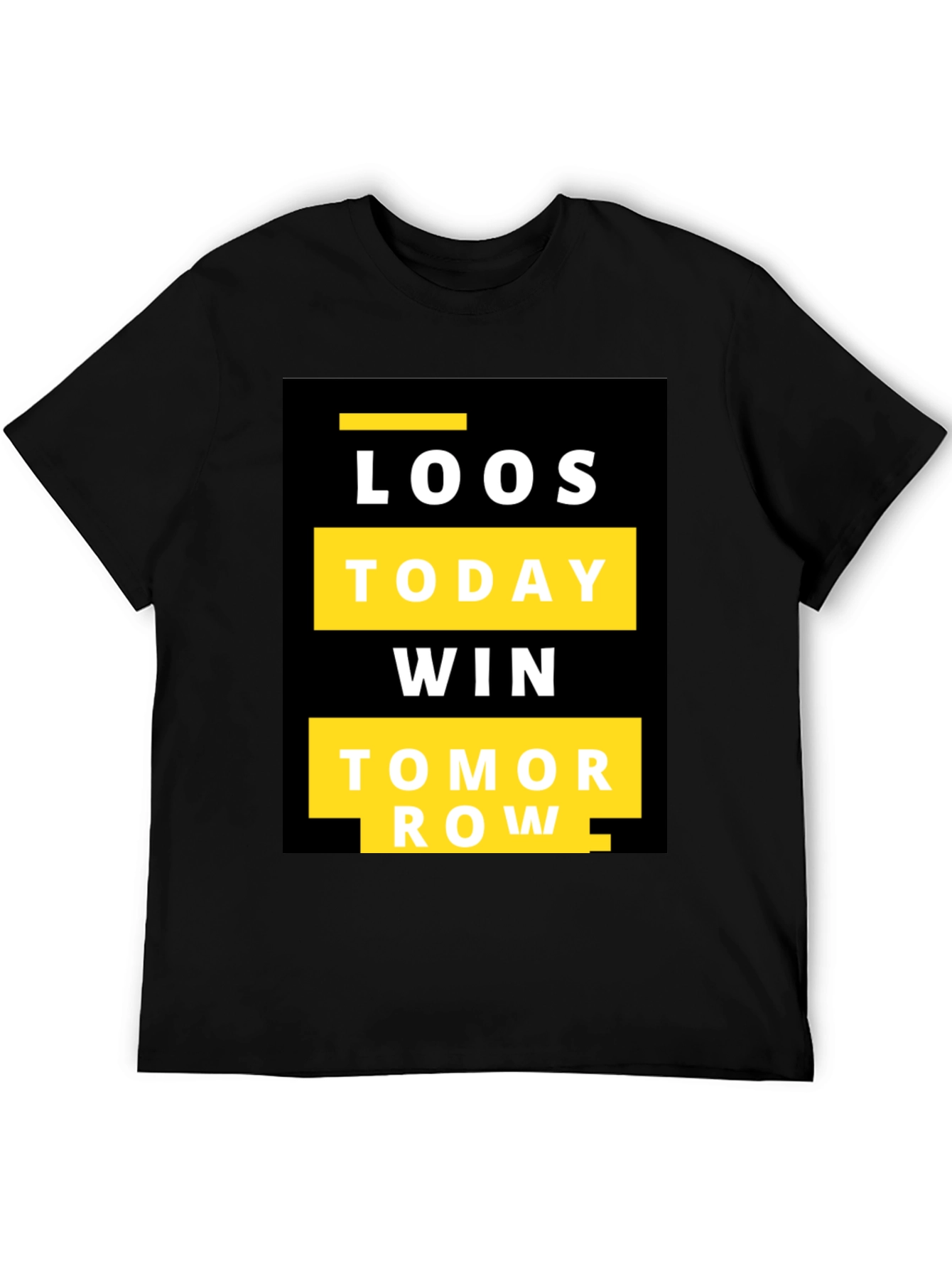 Motivational T-Shirt: Loos Today Win Tomorrow
