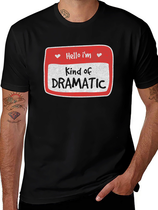 Kind of Dramatic T-Shirt - Novelty Humor Tee