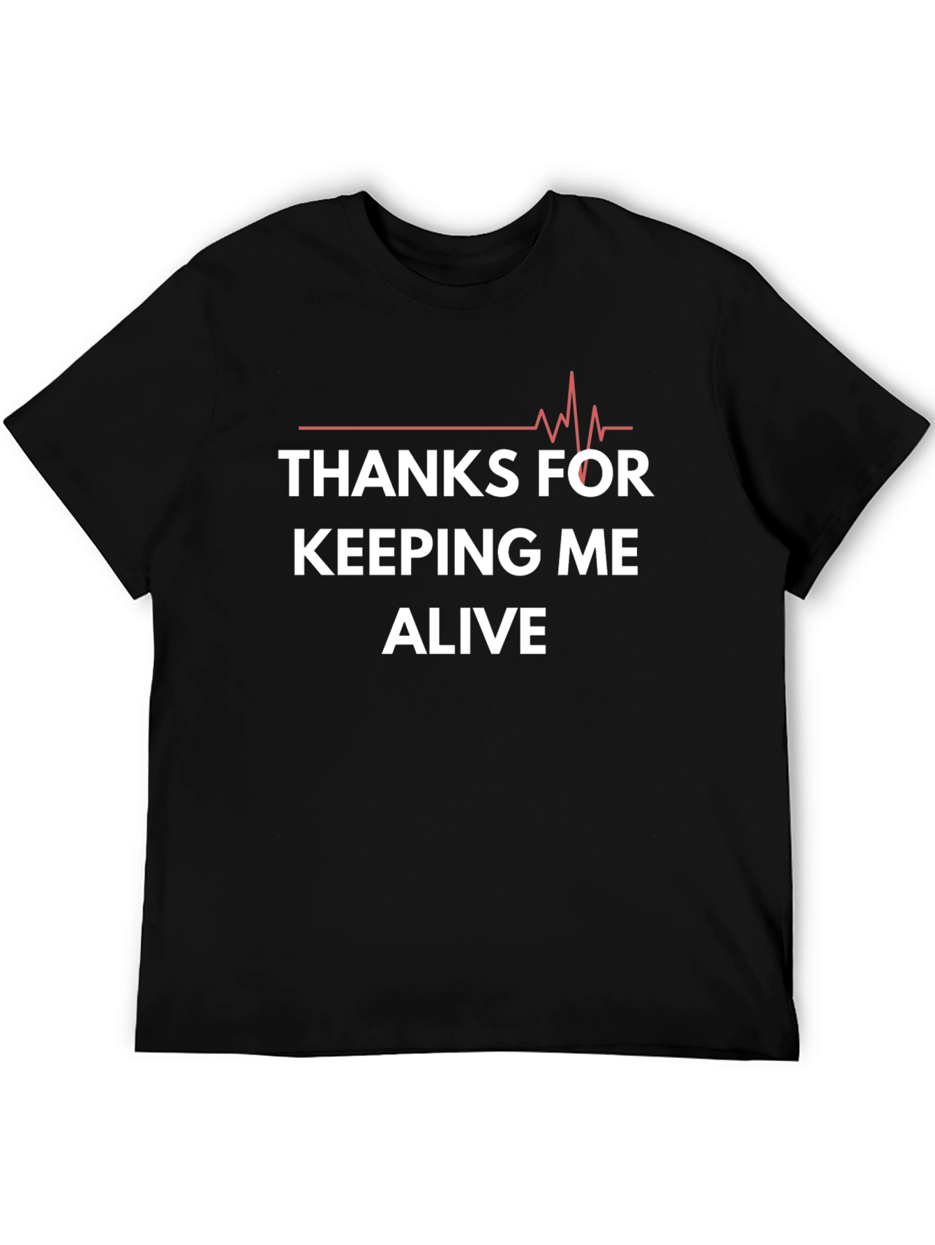 Thanks for Keeping Me Alive Graphic Tee