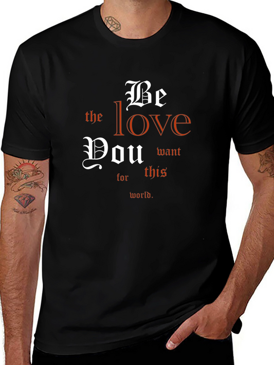 Be The Love T-Shirt - Inspirational Message