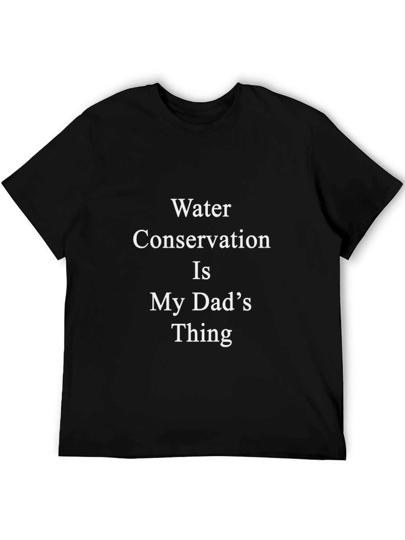 Water Conservation Is My Dads Thing Graphic Tee
