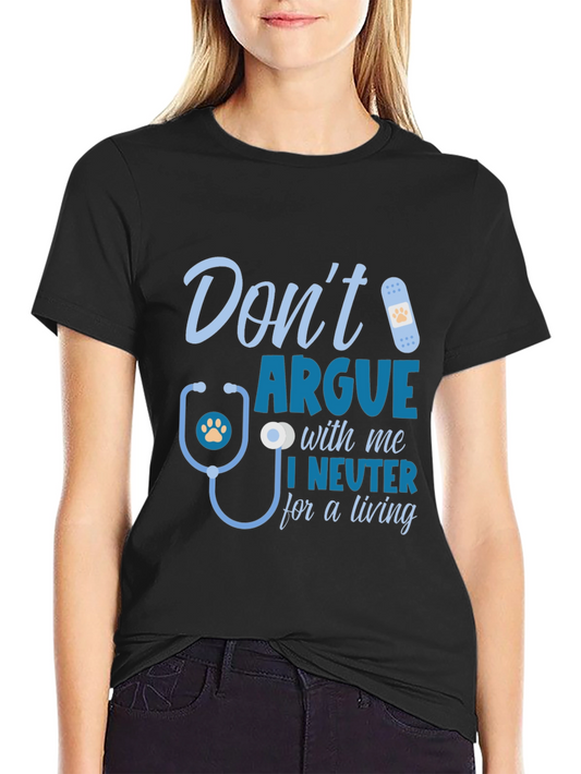 Dont Argue I Neuter T-Shirt