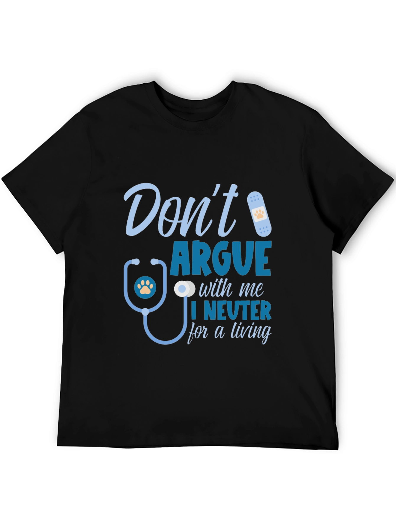 Dont Argue I Neuter T-Shirt