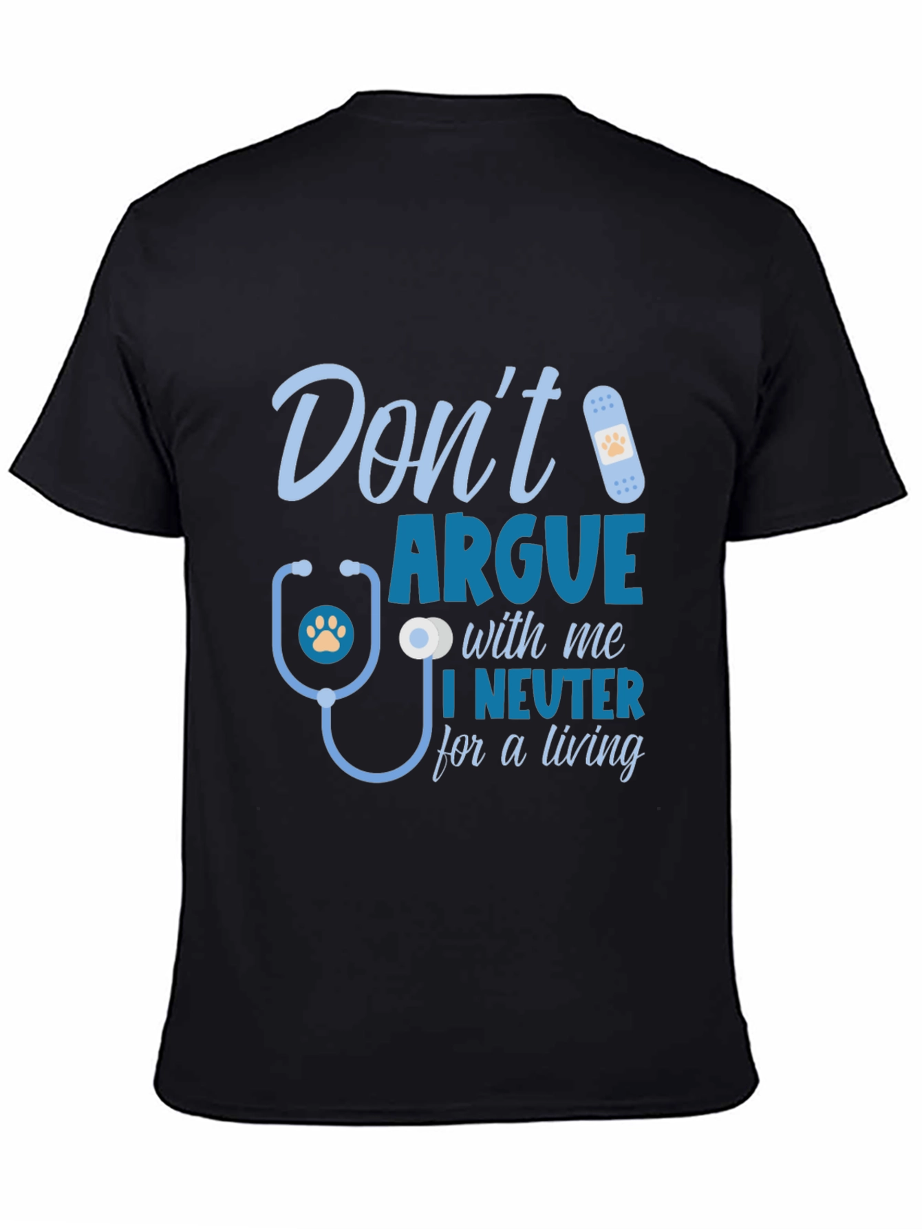 Dont Argue I Neuter T-Shirt