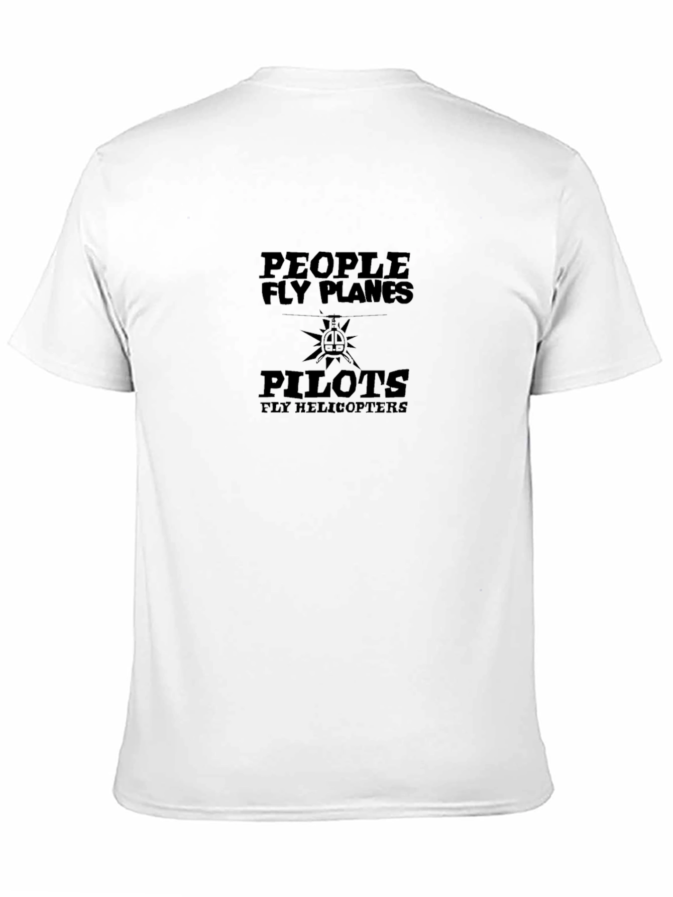 Pilots Fly Helicopters T-Shirt