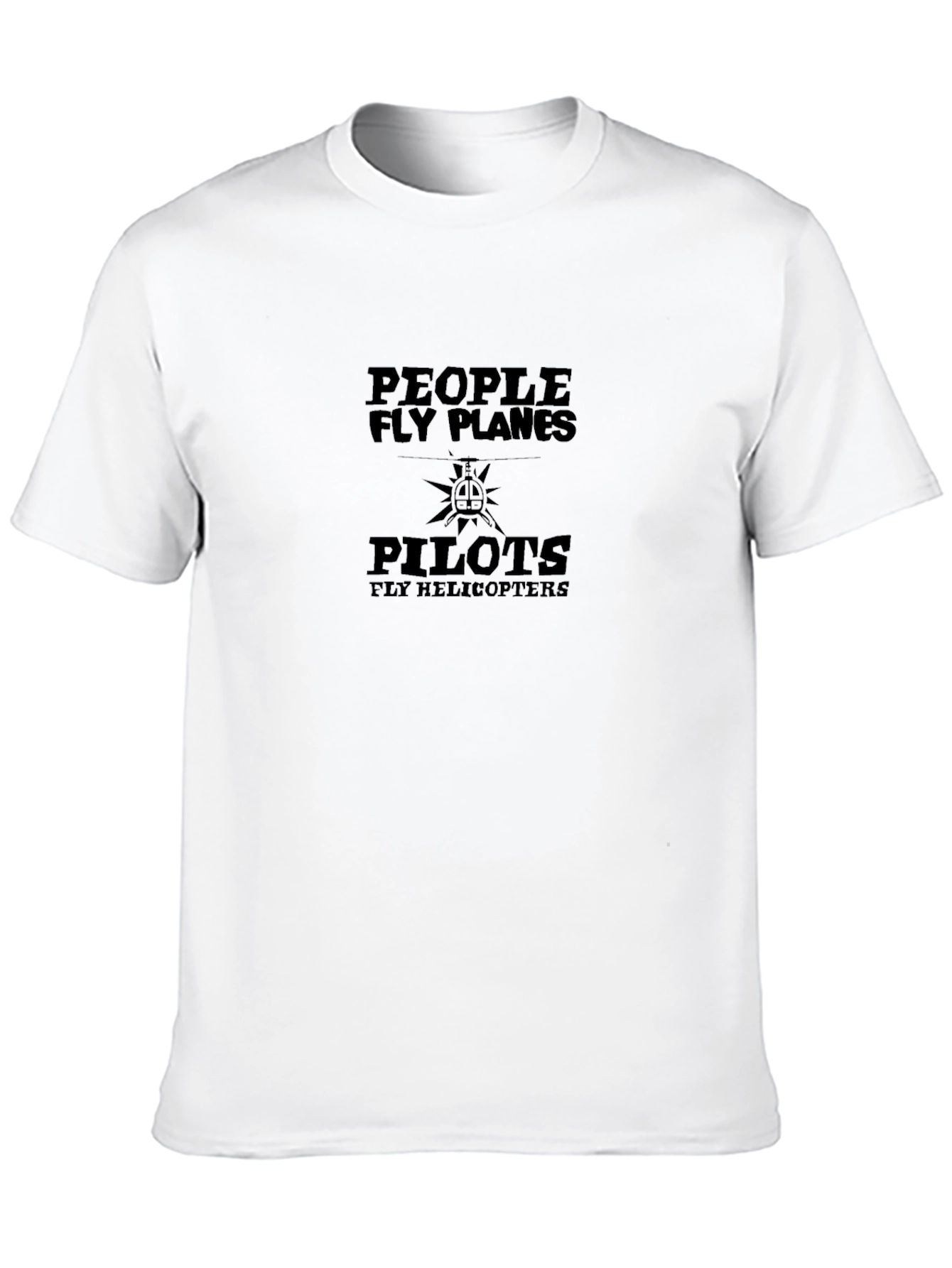 Pilots Fly Helicopters T-Shirt