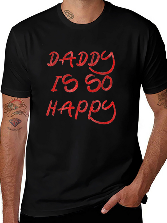 Daddy Is So Happy - Graphic T-Shirt