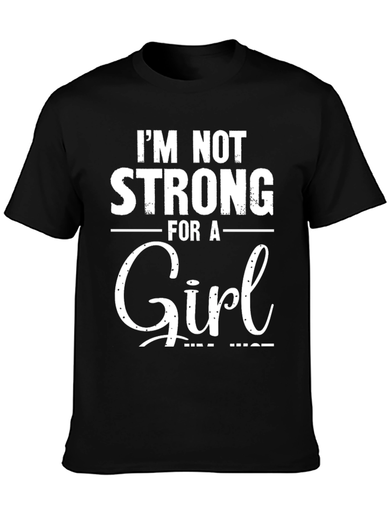 Im Not Strong For A Girl Black T-Shirt