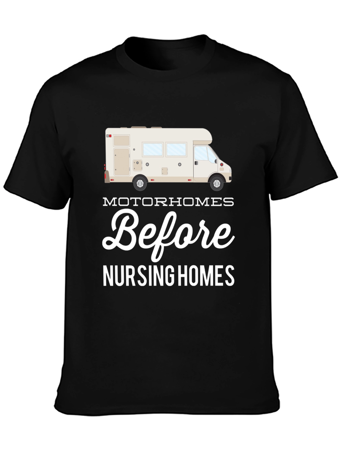 Motorhomes Before Nursing Homes Graphic T-Shirt