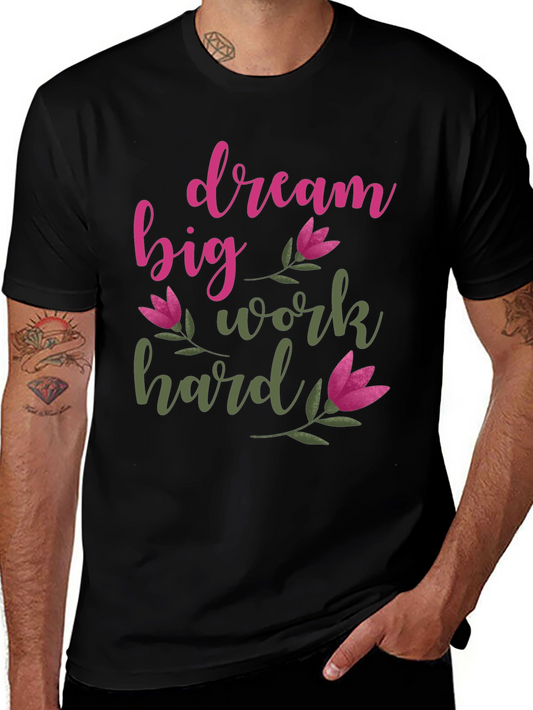 Dream Big Work Hard Graphic Tee - Inspiring Motivational Shirt