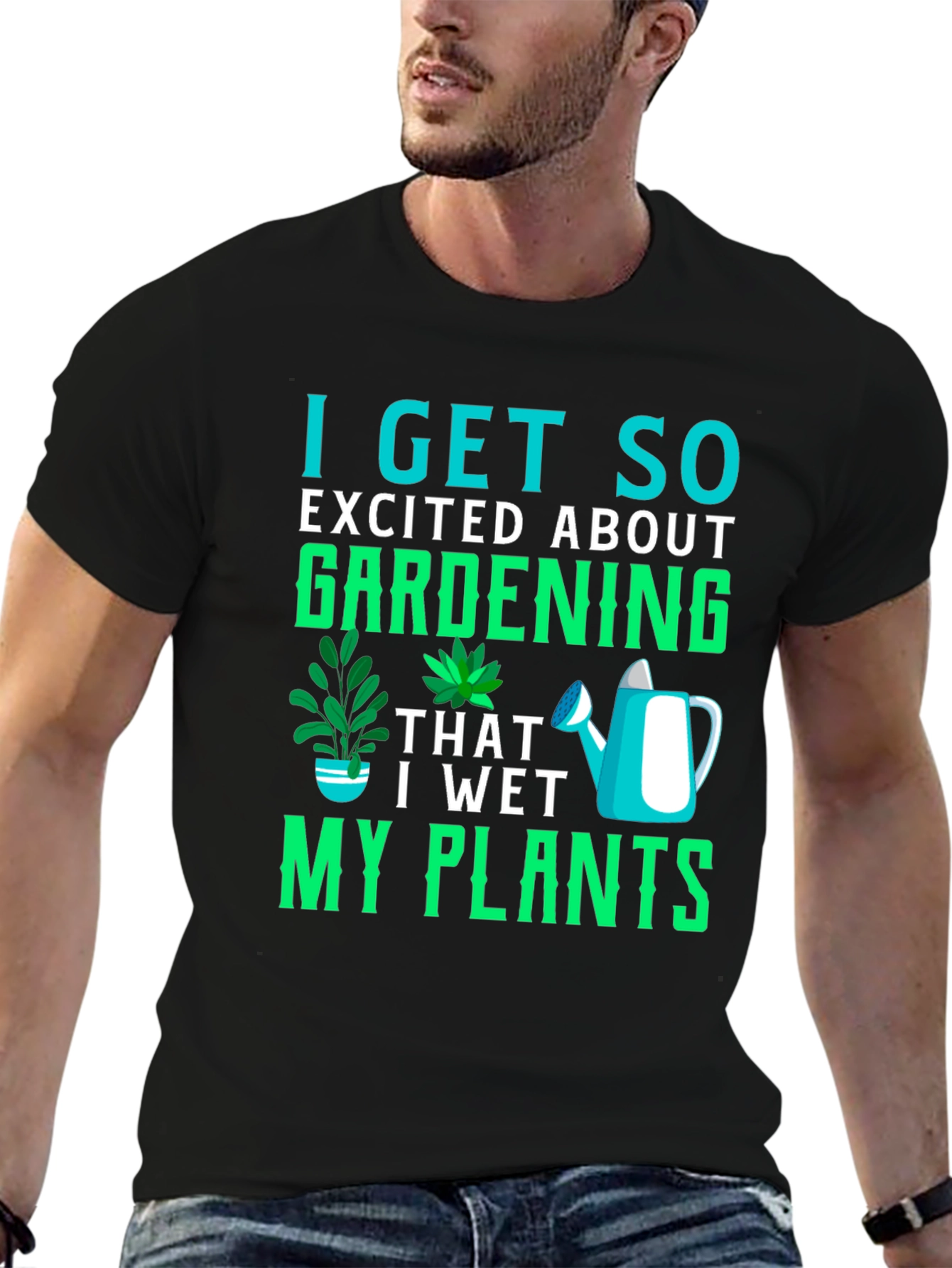 Gardening T-Shirt: I Get So Excited About Gardening!