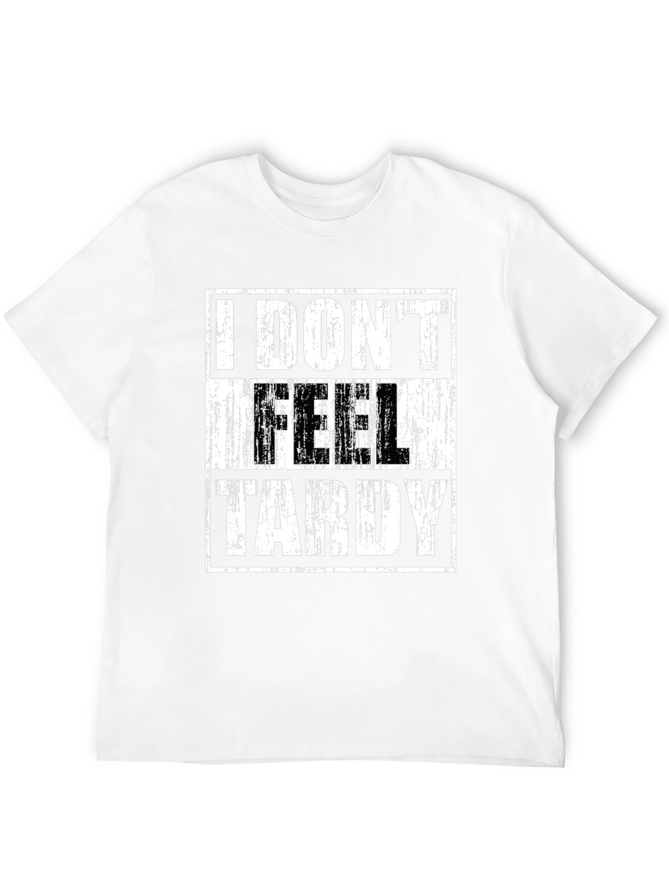 I DONT FEEL TARDY Graphic T-Shirt