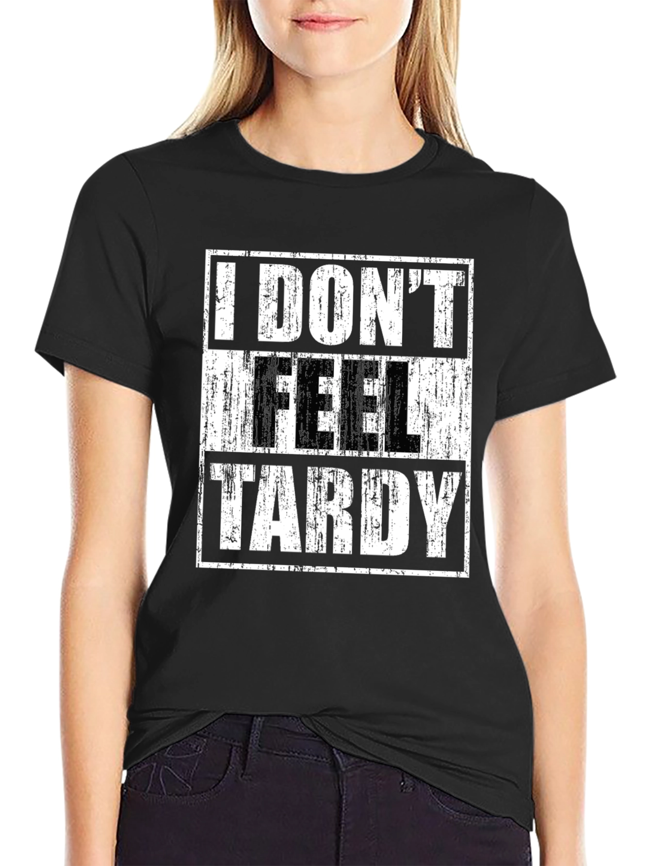 I DONT FEEL TARDY Graphic T-Shirt