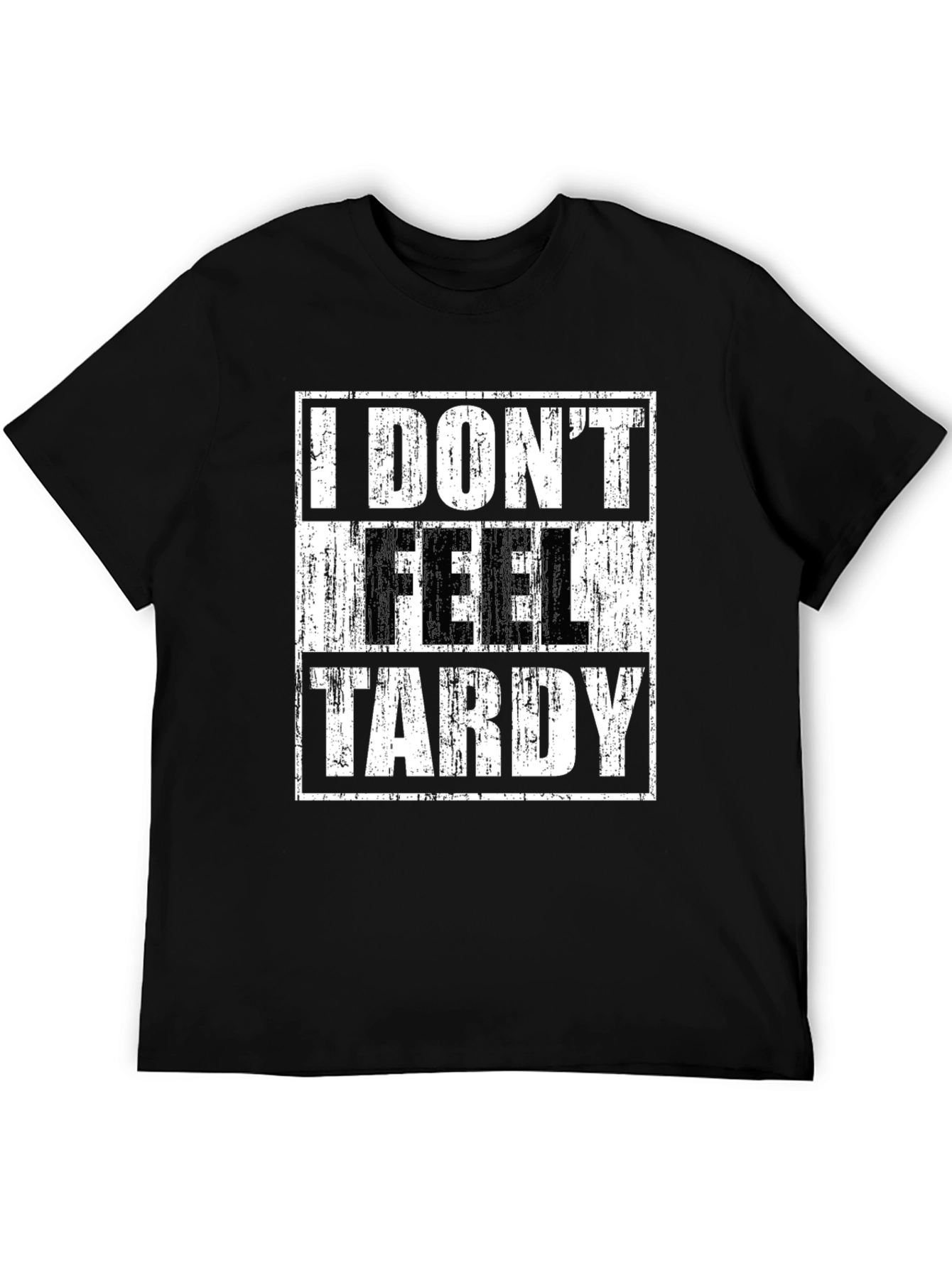 I DONT FEEL TARDY Graphic T-Shirt