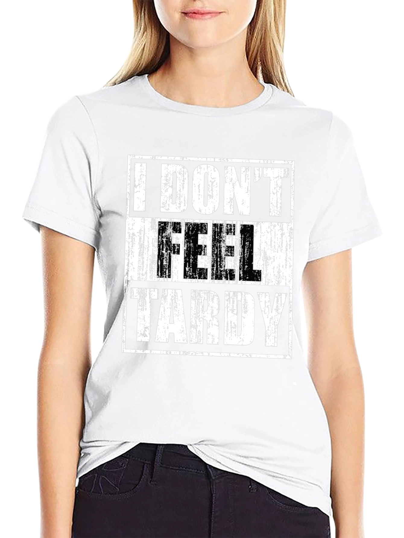 I DONT FEEL TARDY Graphic T-Shirt