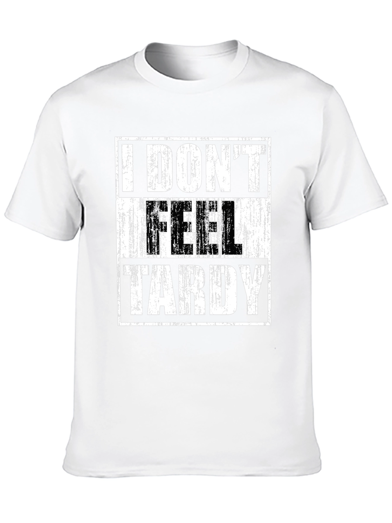 I DONT FEEL TARDY Graphic T-Shirt