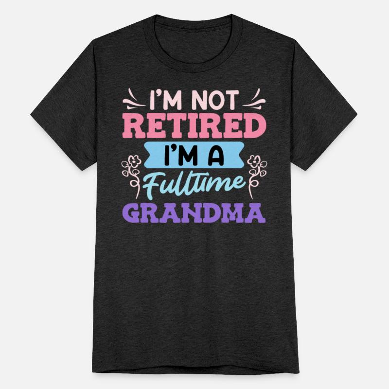Retiree I'm Not Retired I'm a Fulltime Grandma