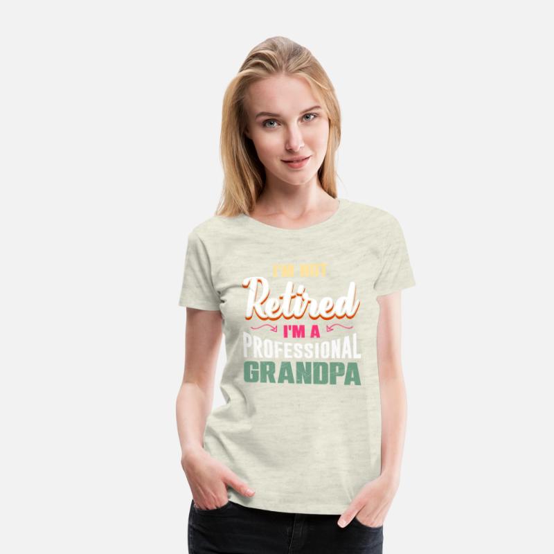 Retiree I'm not Retired I'm a Professional Grandpa