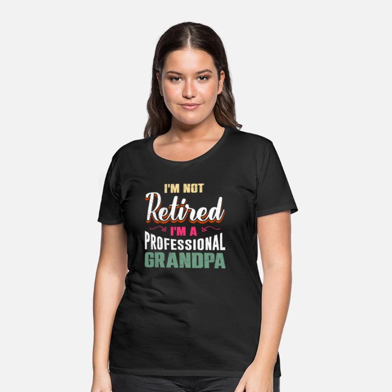 Retiree I'm not Retired I'm a Professional Grandpa