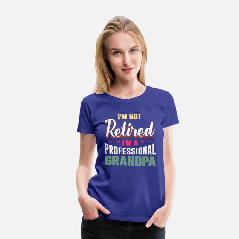 Retiree I'm not Retired I'm a Professional Grandpa