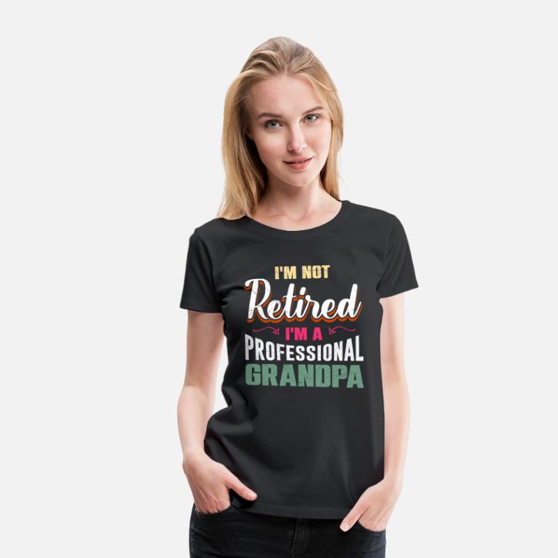 Retiree I'm not Retired I'm a Professional Grandpa