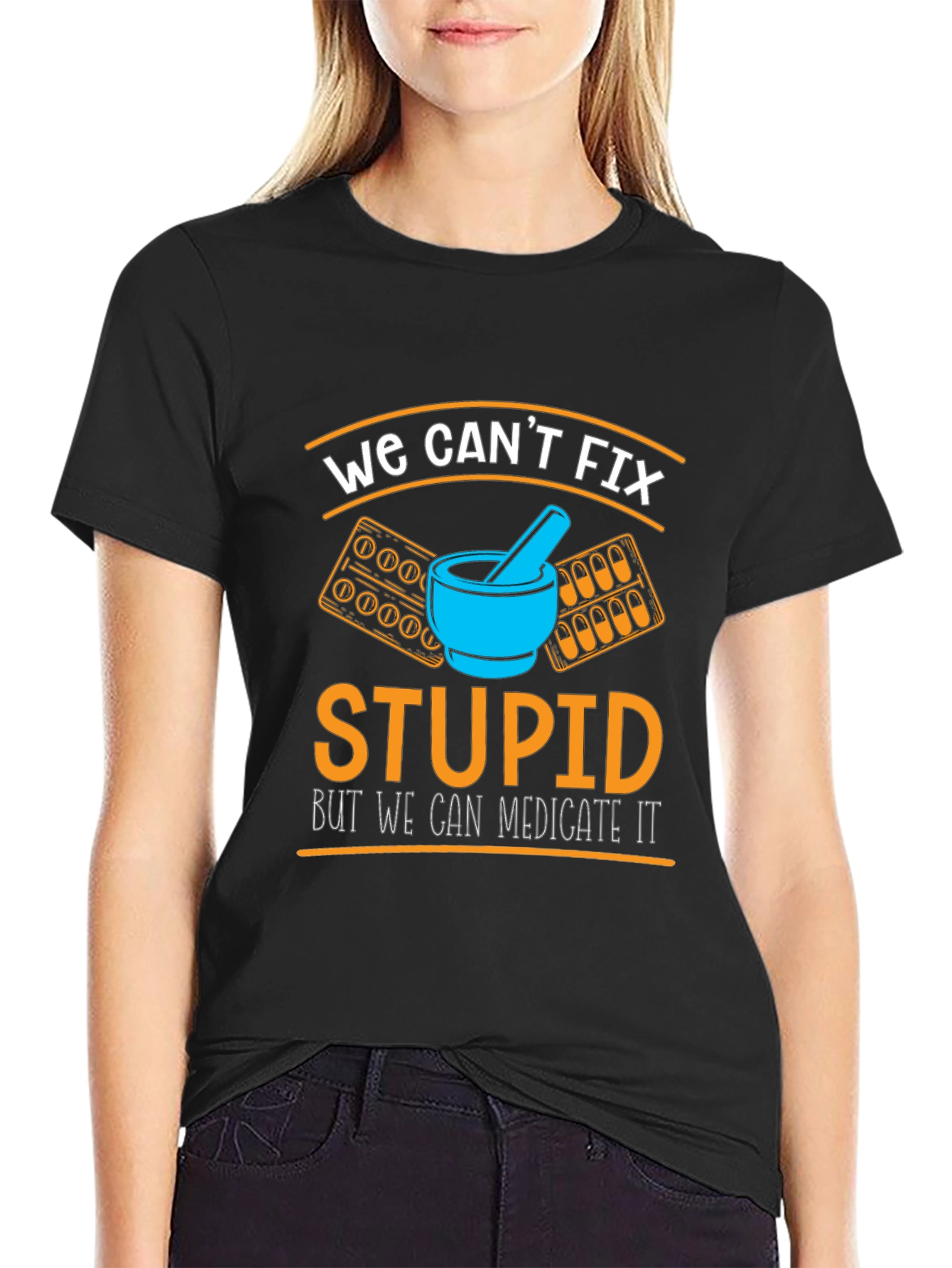 Funny Pharmacist T-Shirt - We Cant Fix Stupid