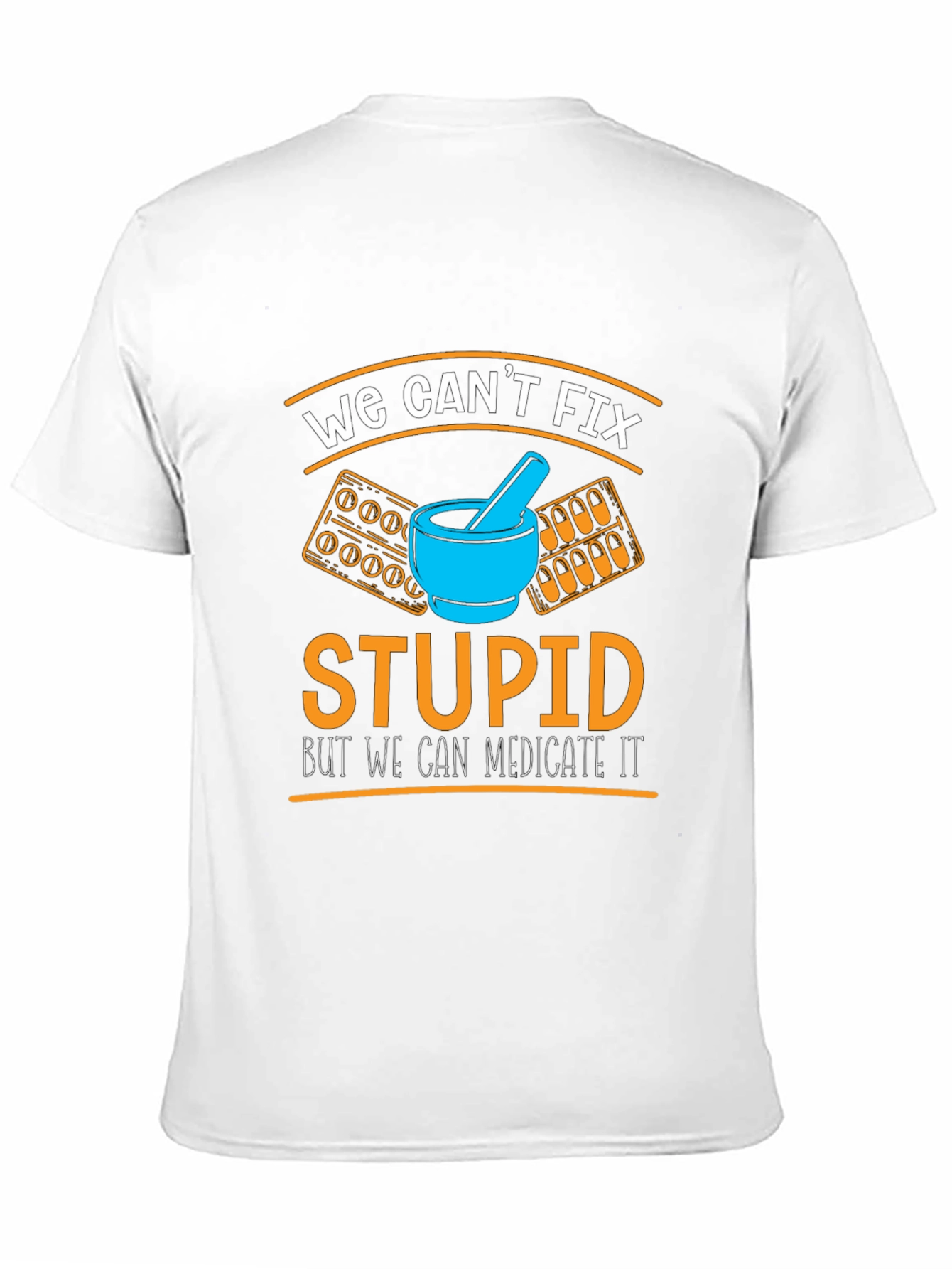 Funny Pharmacist T-Shirt - We Cant Fix Stupid