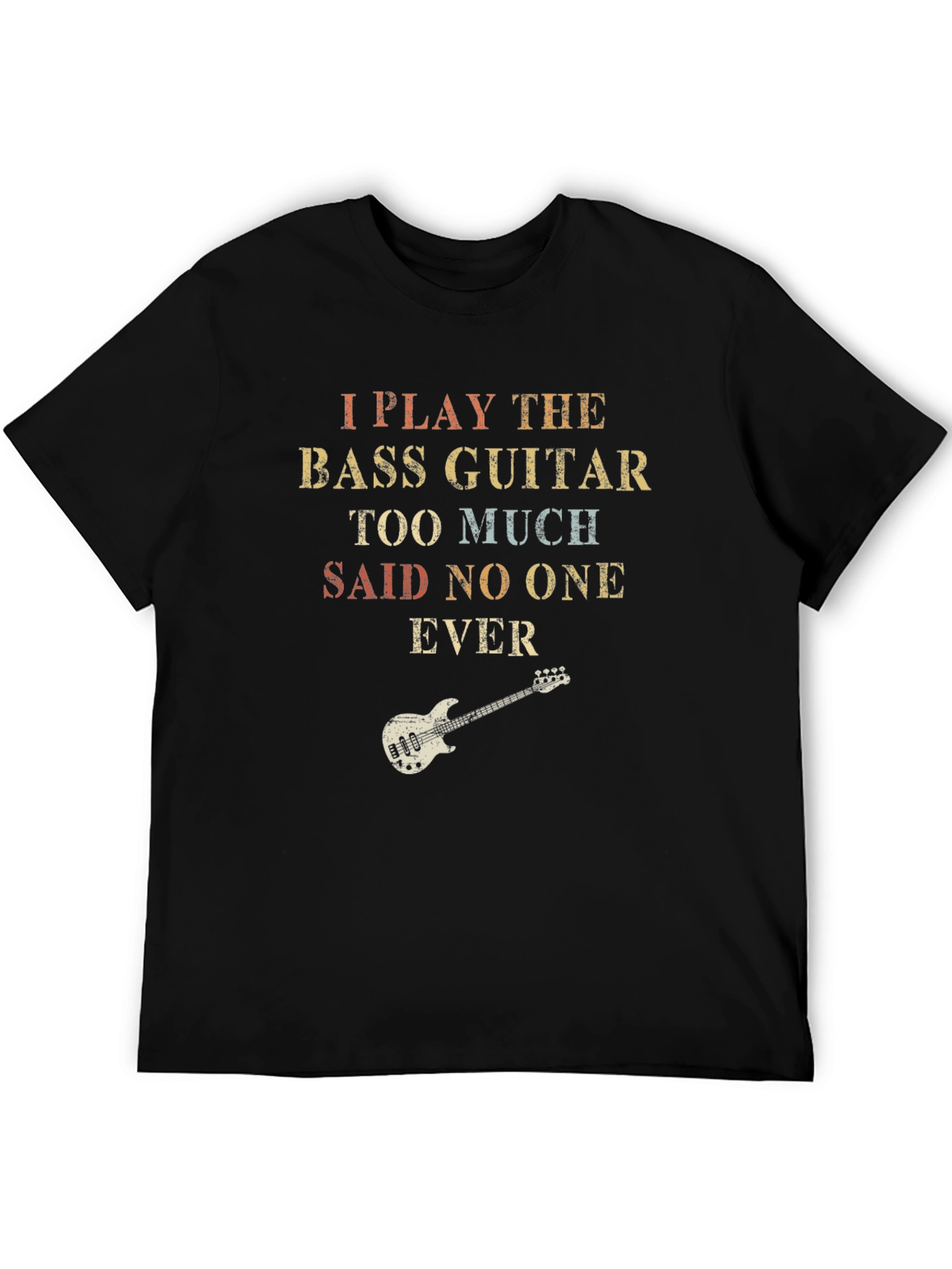 Bass Guitar T-Shirt - Play Too Much!