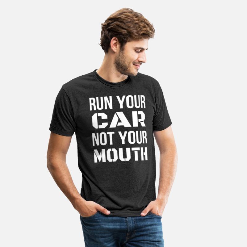 Run Your Car Not Your Mouth