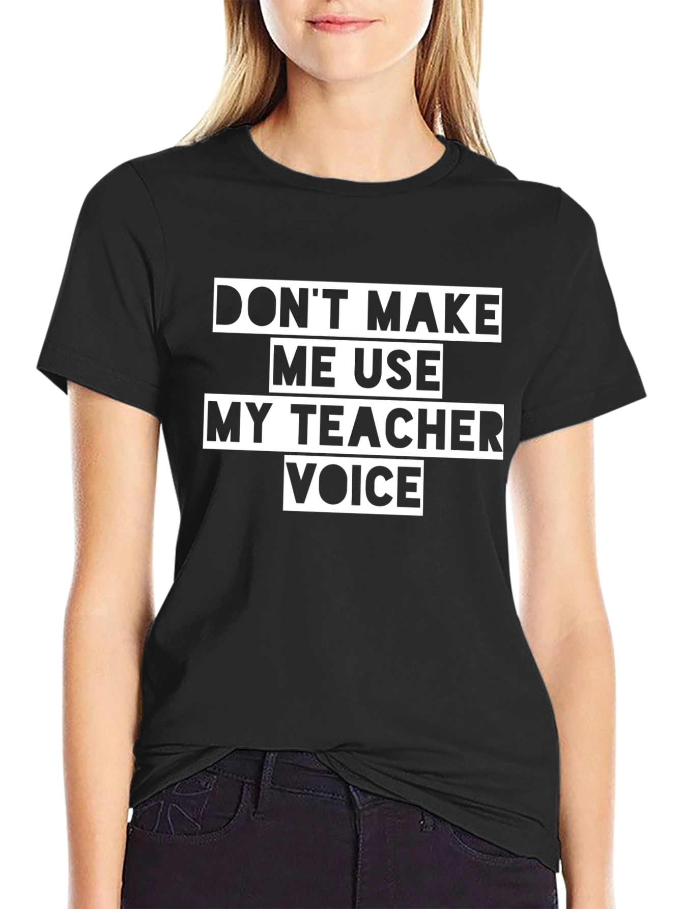 Dont Make Me Use My Teacher Voice Black T-Shirt