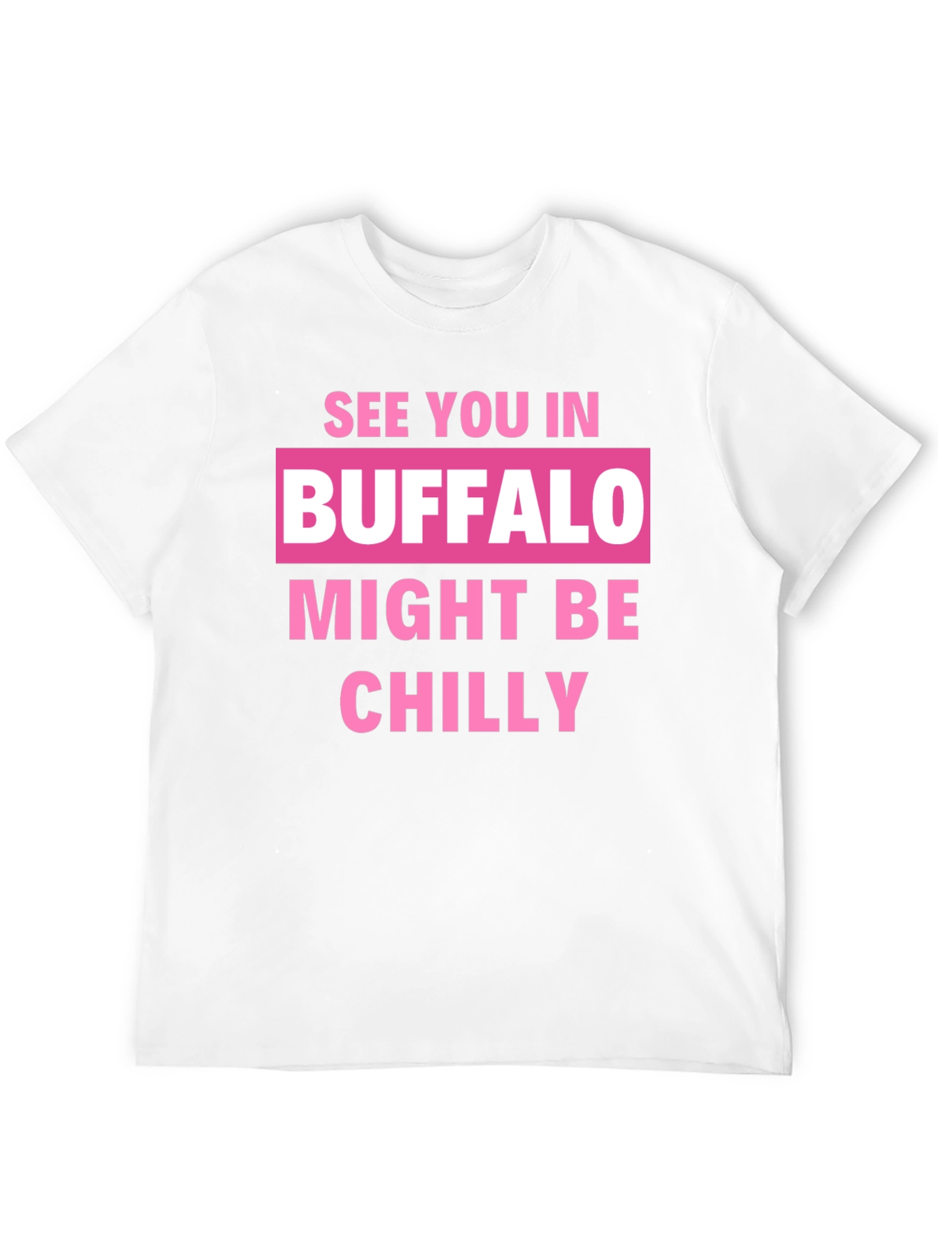 Buffalo Might Be Chilly T-Shirt