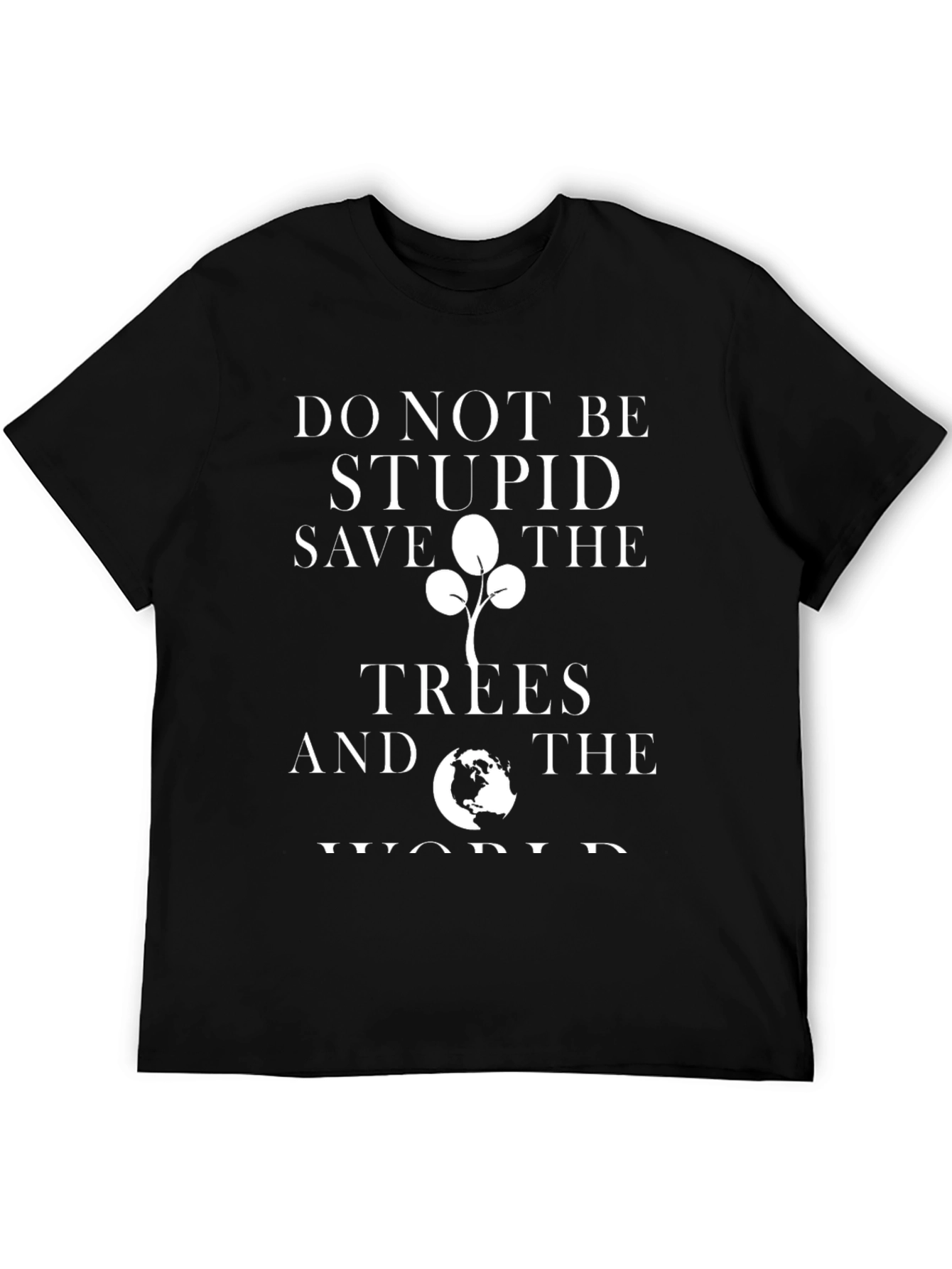 Do Not Be Stupid Save The Trees Graphic T-Shirt