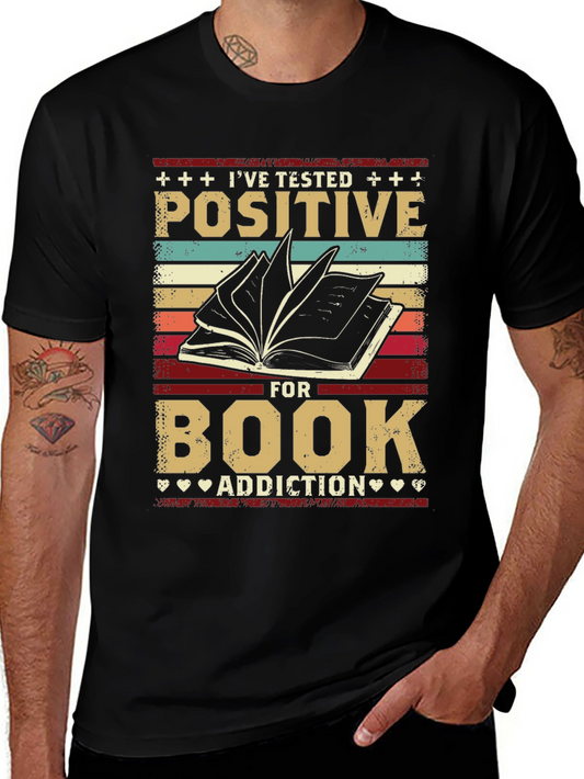 Ive Tested Positive for Book Addiction T-Shirt