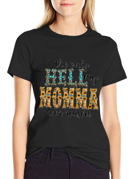 The Only Hell My Momma Ever Raised T-Shirt