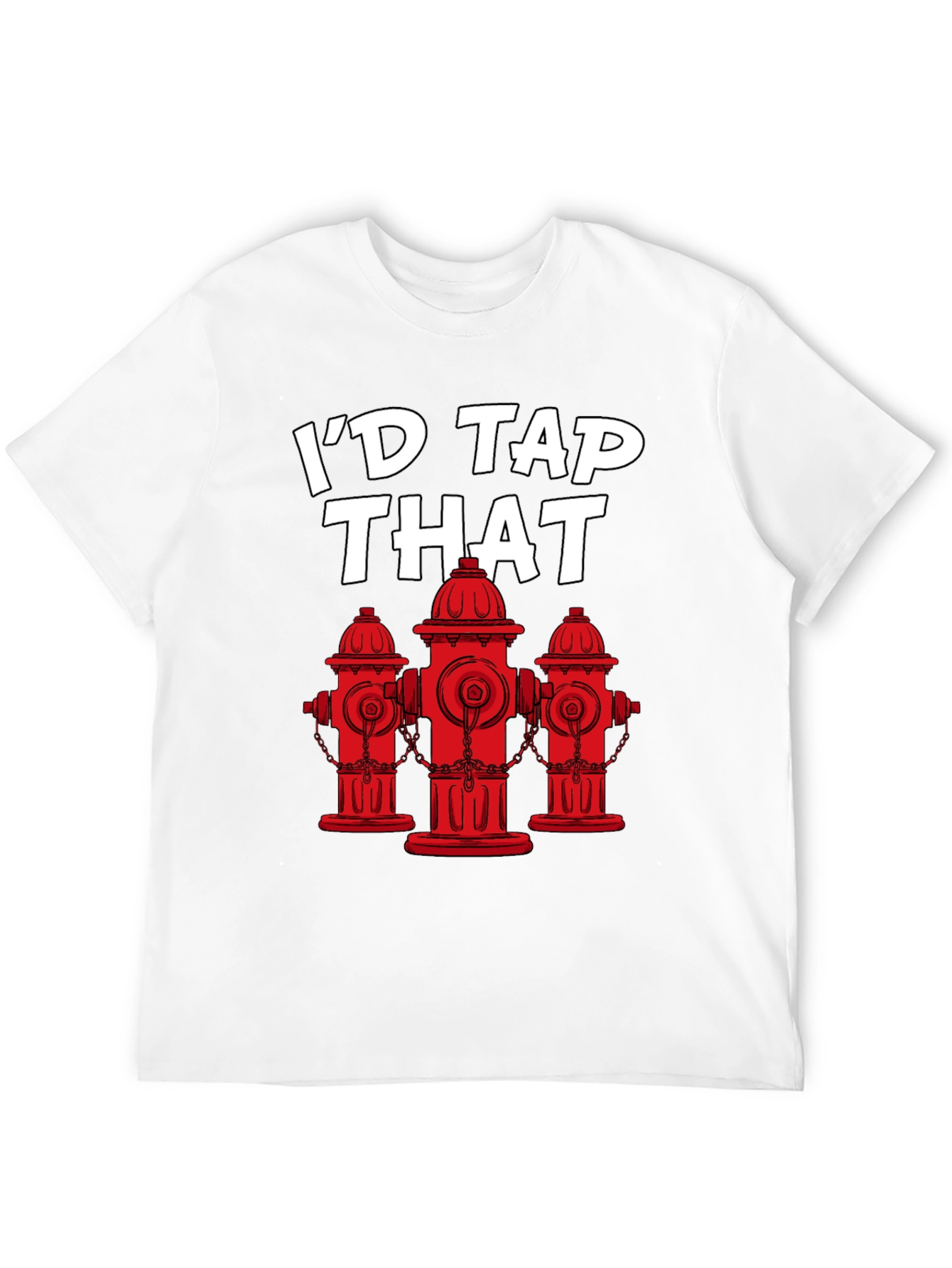 Id Tap That Fire Hydrant T-Shirt
