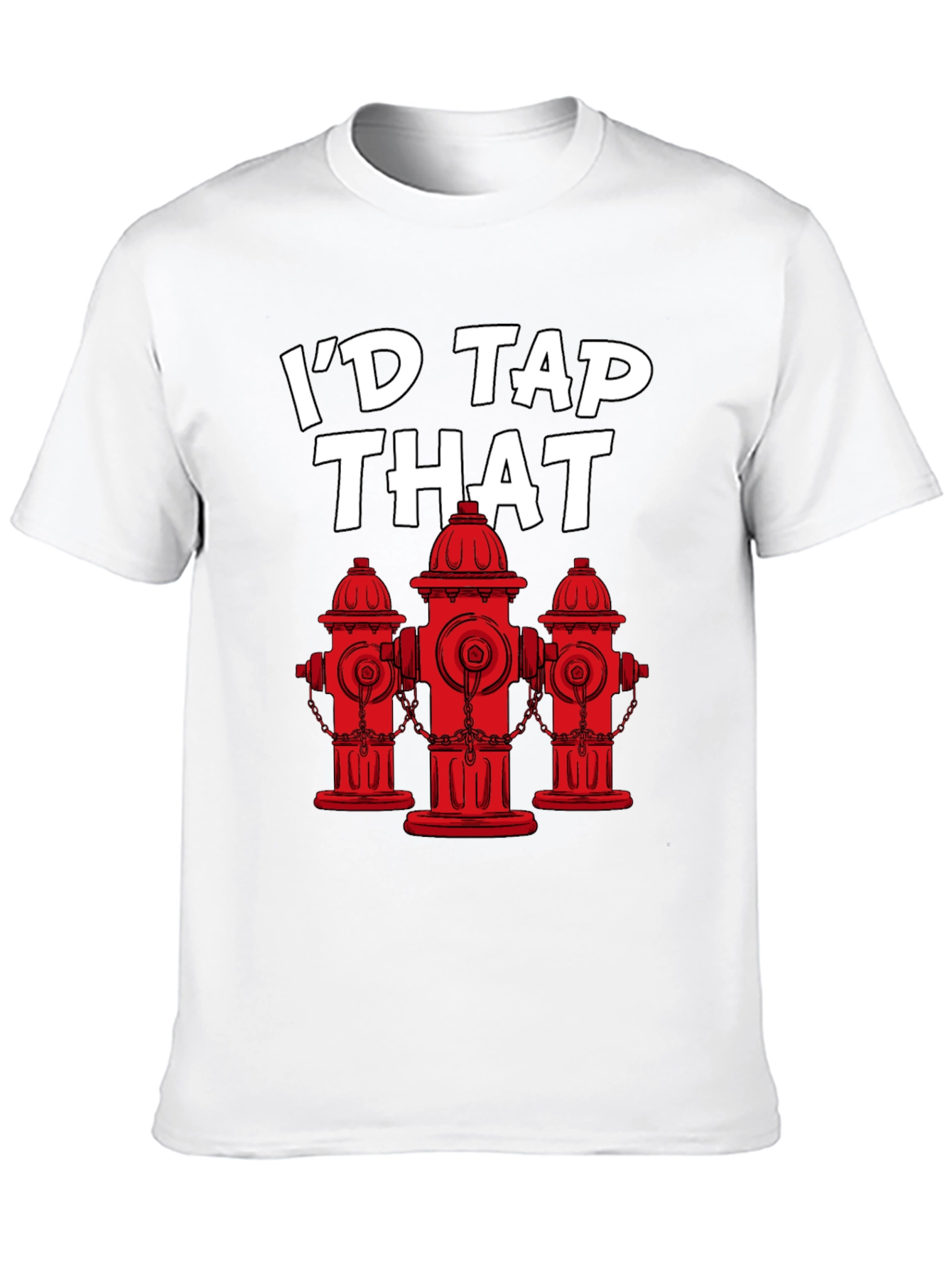 Id Tap That Fire Hydrant T-Shirt