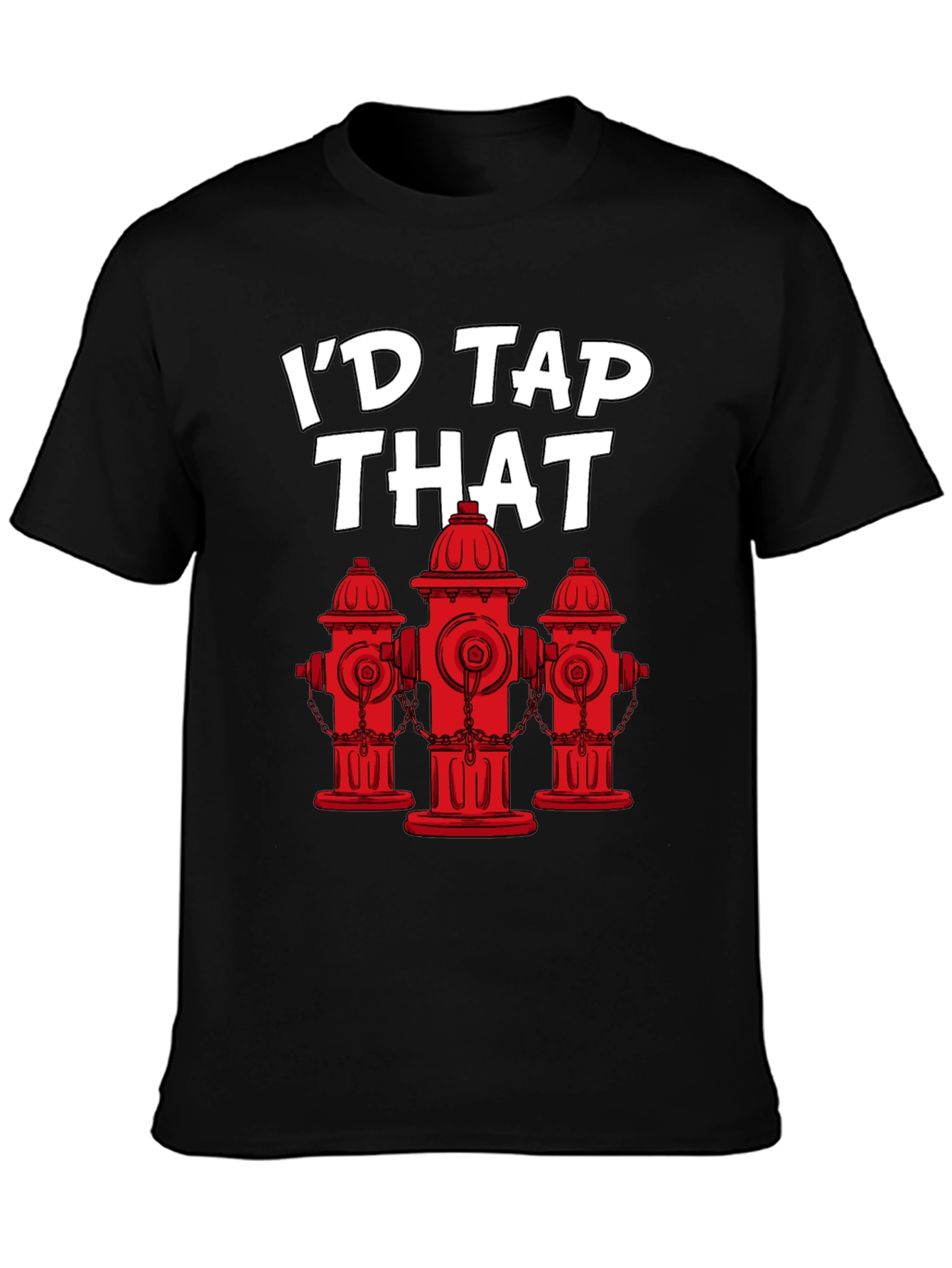 Id Tap That Fire Hydrant T-Shirt
