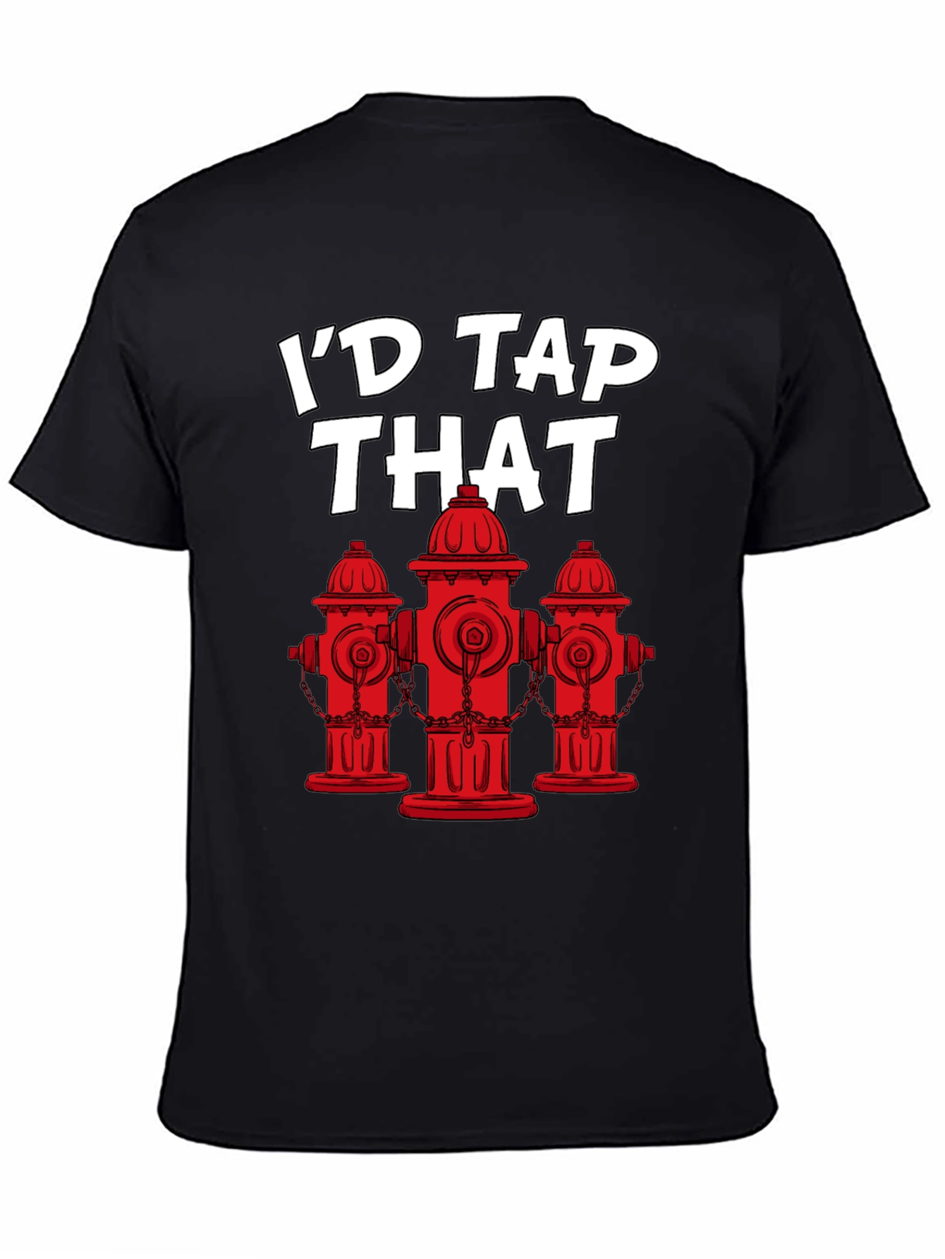 Id Tap That Fire Hydrant T-Shirt