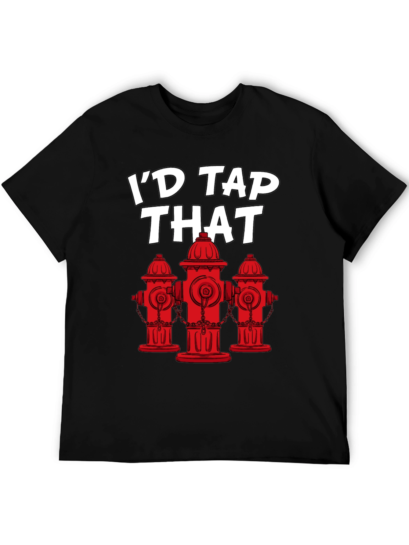 Id Tap That Fire Hydrant T-Shirt