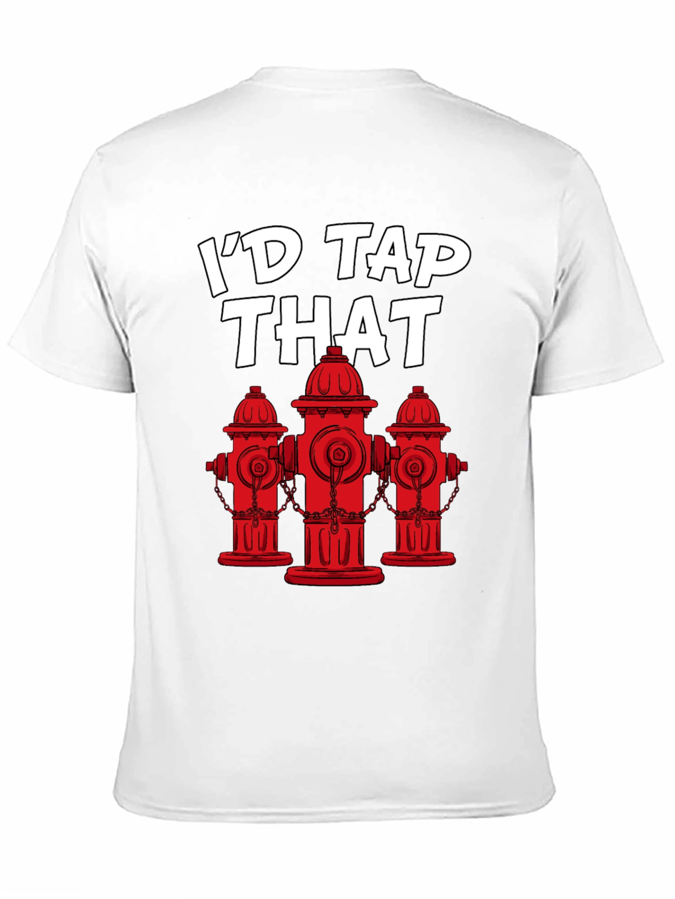 Id Tap That Fire Hydrant T-Shirt