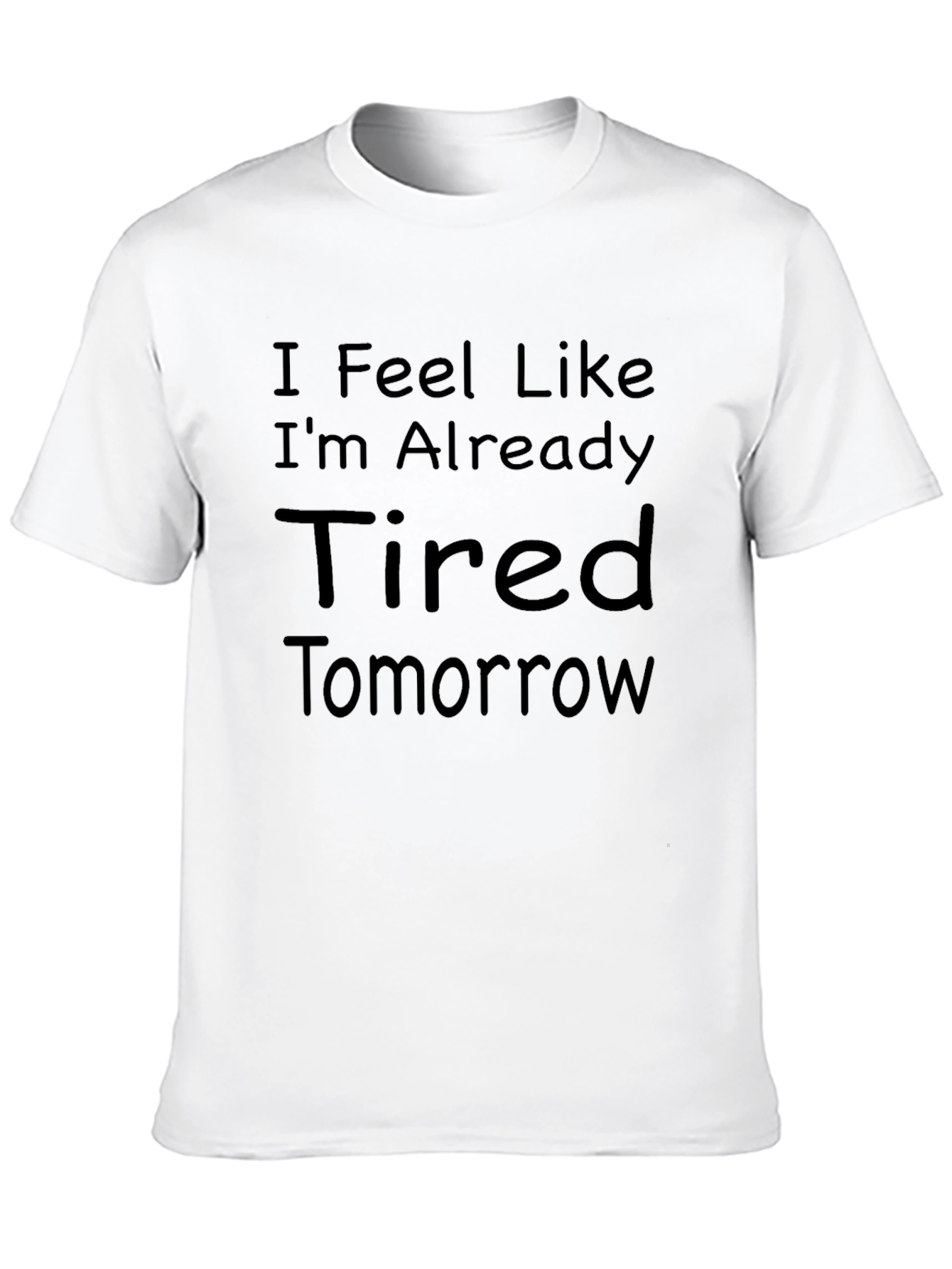 Funny Tired Tomorrow Graphic T-Shirt