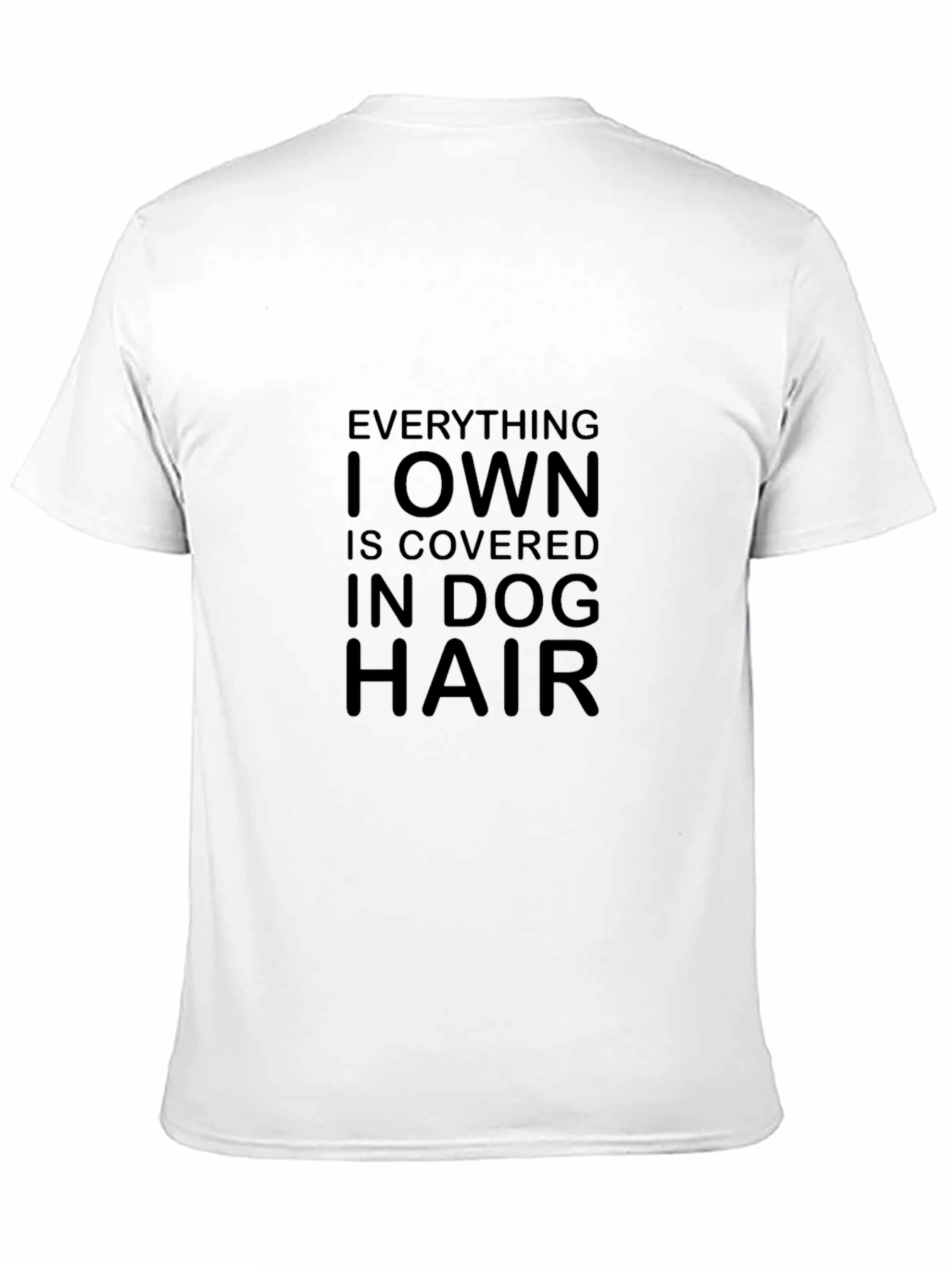 Dog Hair T-Shirt - Everything I Own Is Covered