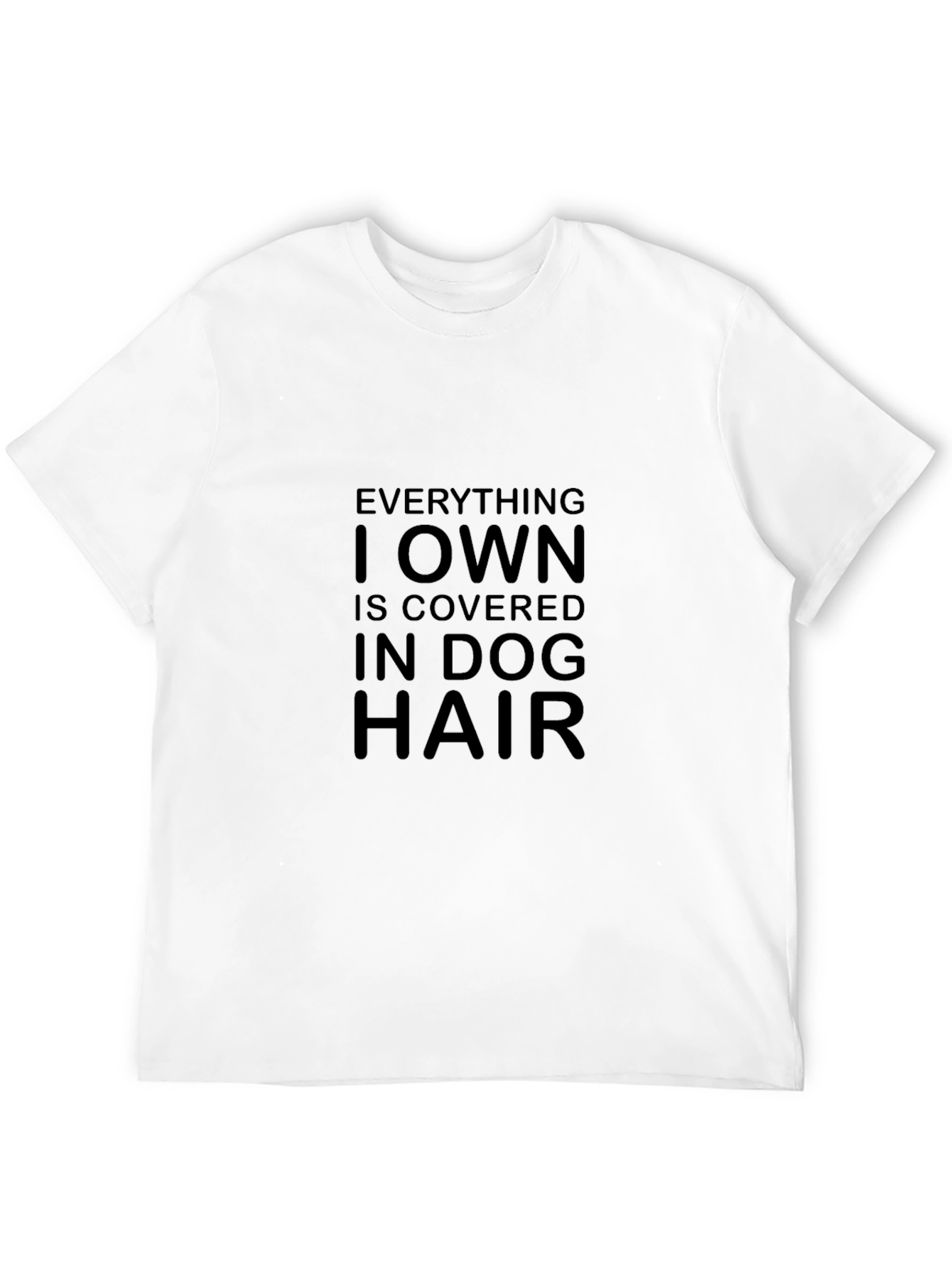 Dog Hair T-Shirt - Everything I Own Is Covered
