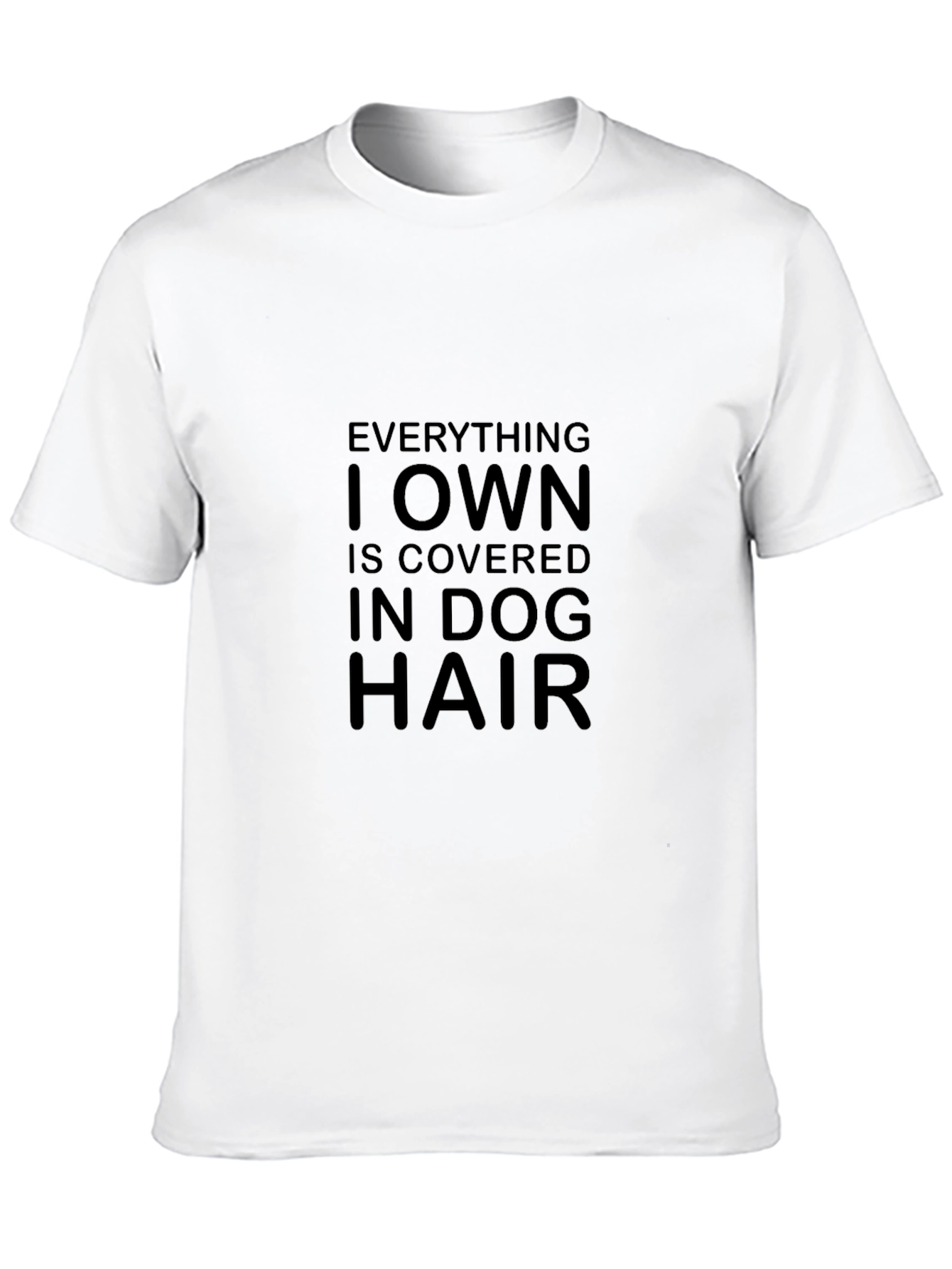 Dog Hair T-Shirt - Everything I Own Is Covered