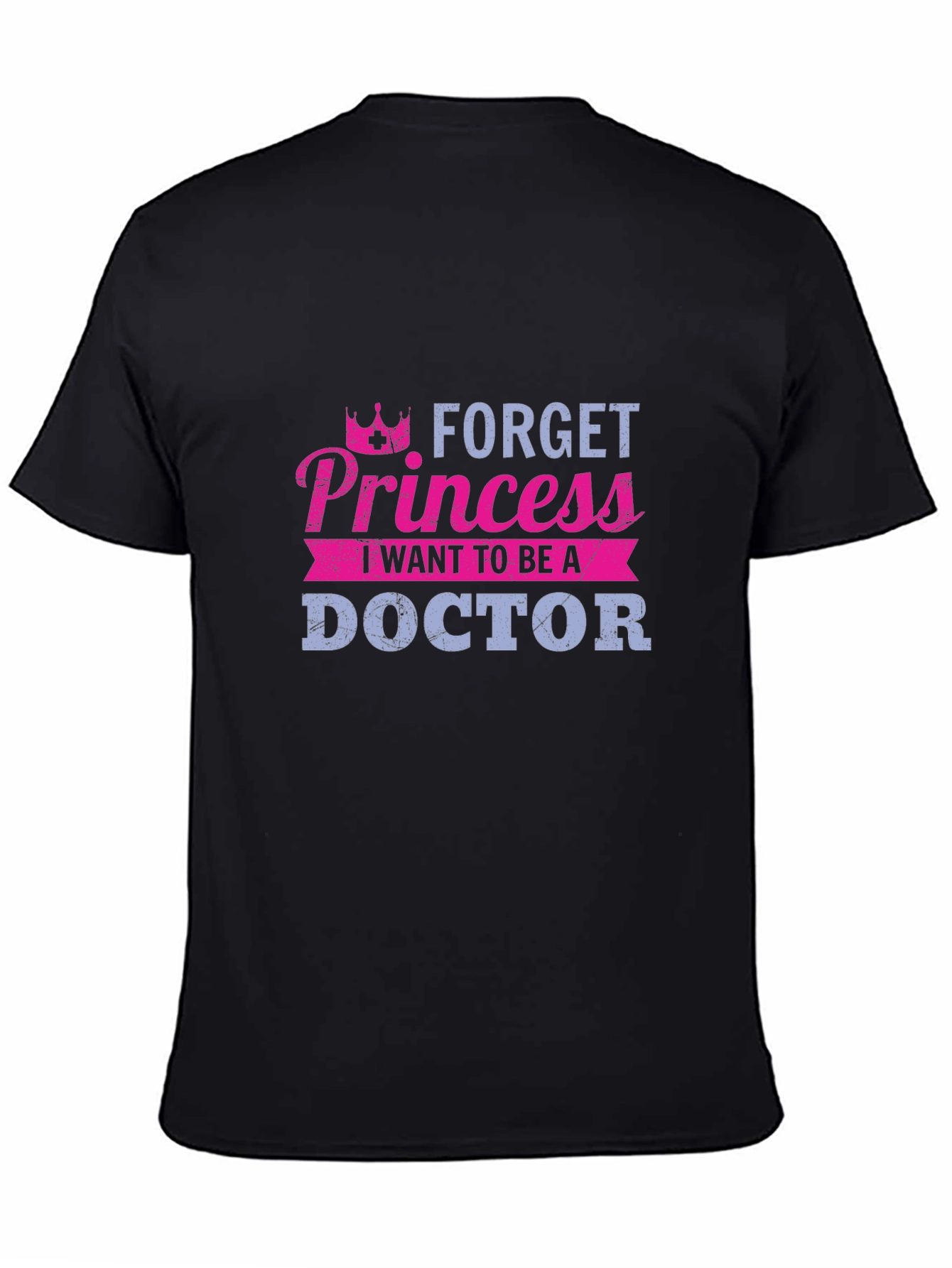 Forget Princess Doctor T-Shirt - Career Aspirations