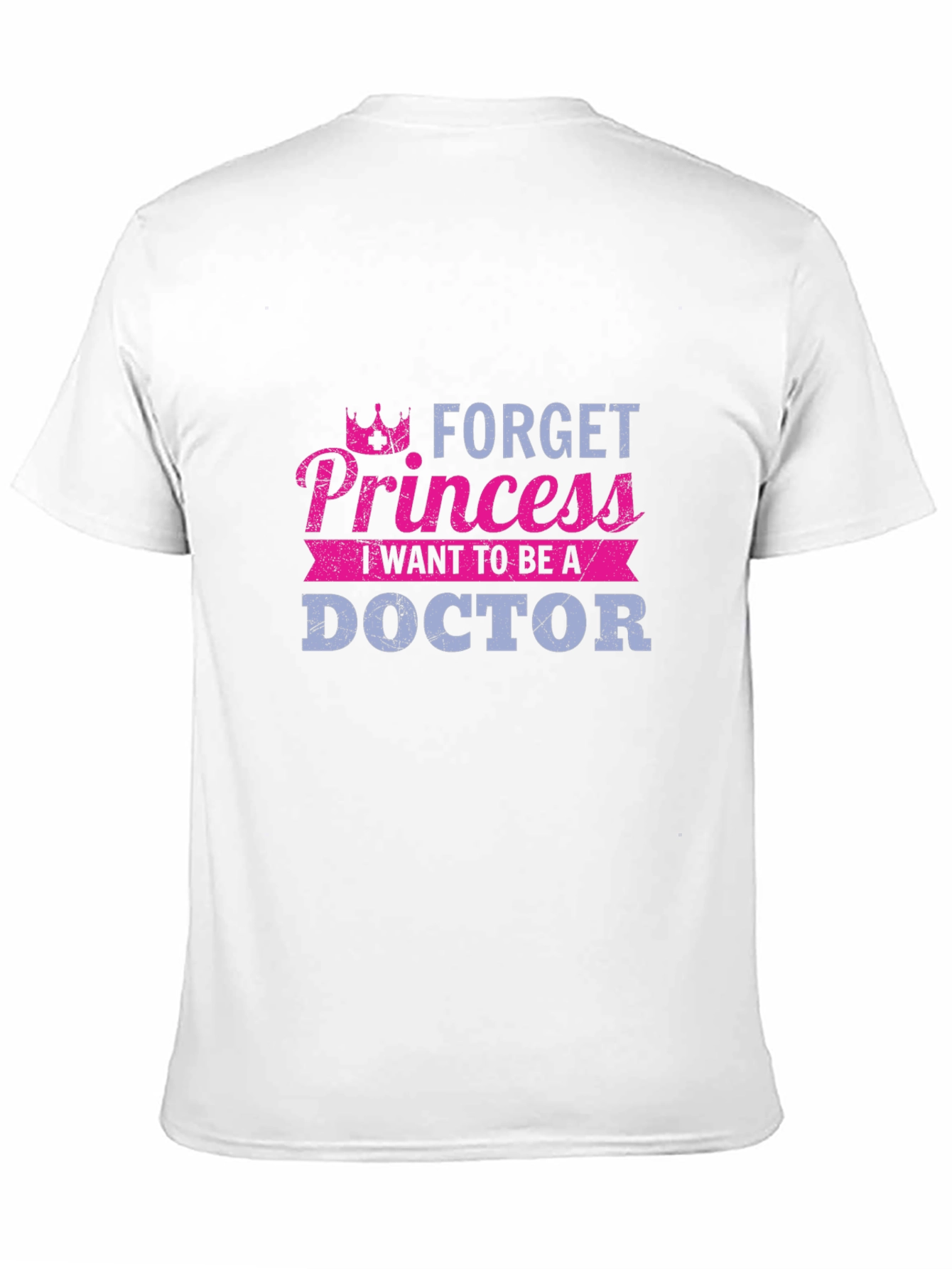 Forget Princess Doctor T-Shirt - Career Aspirations