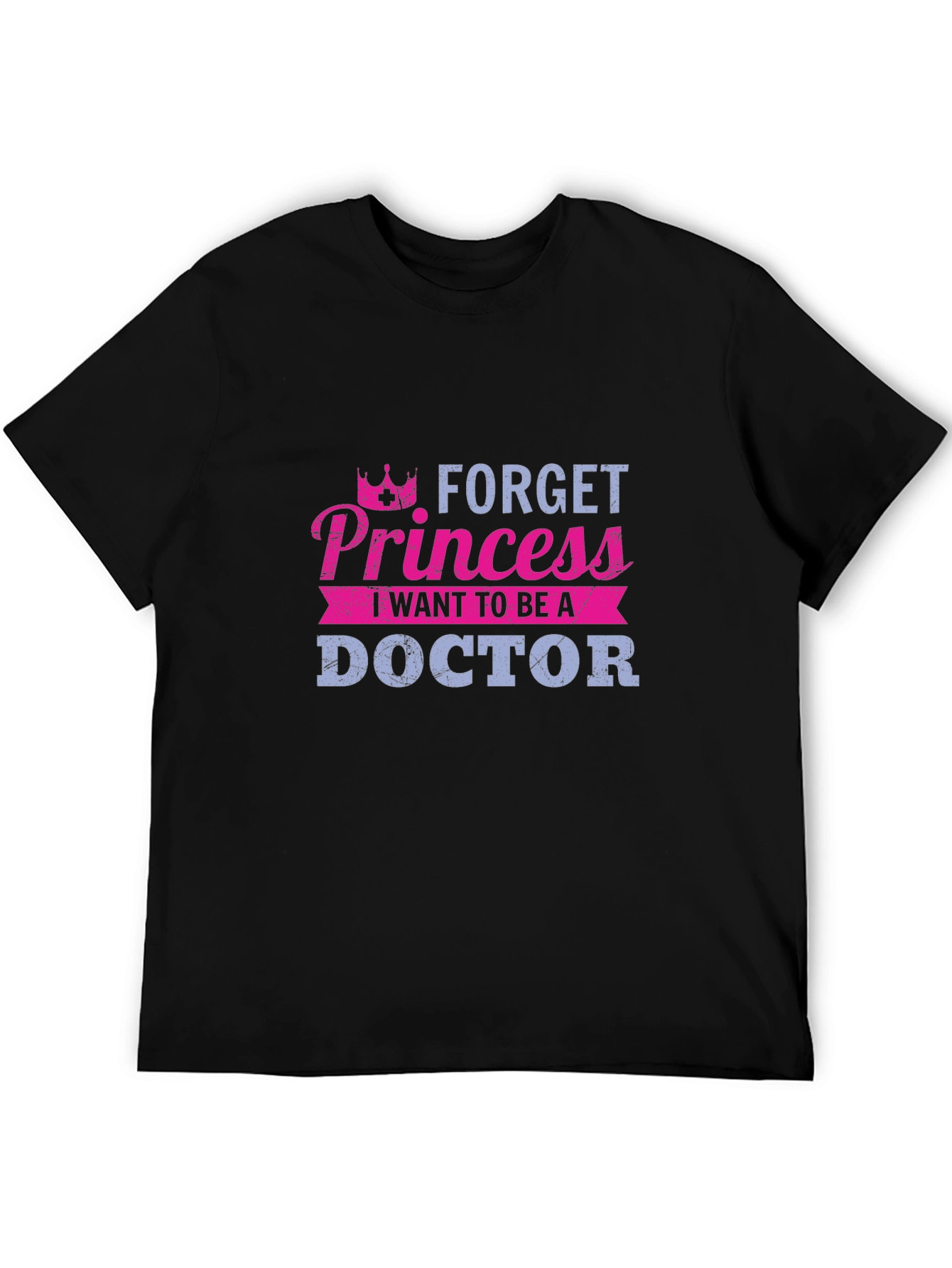 Forget Princess Doctor T-Shirt - Career Aspirations